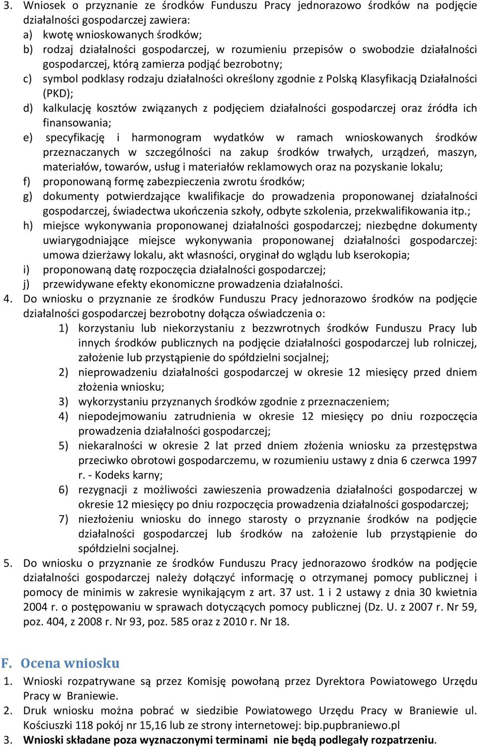 kosztów związanych z podjęciem działalności gospodarczej oraz źródła ich finansowania; e) specyfikację i harmonogram wydatków w ramach wnioskowanych środków przeznaczanych w szczególności na zakup