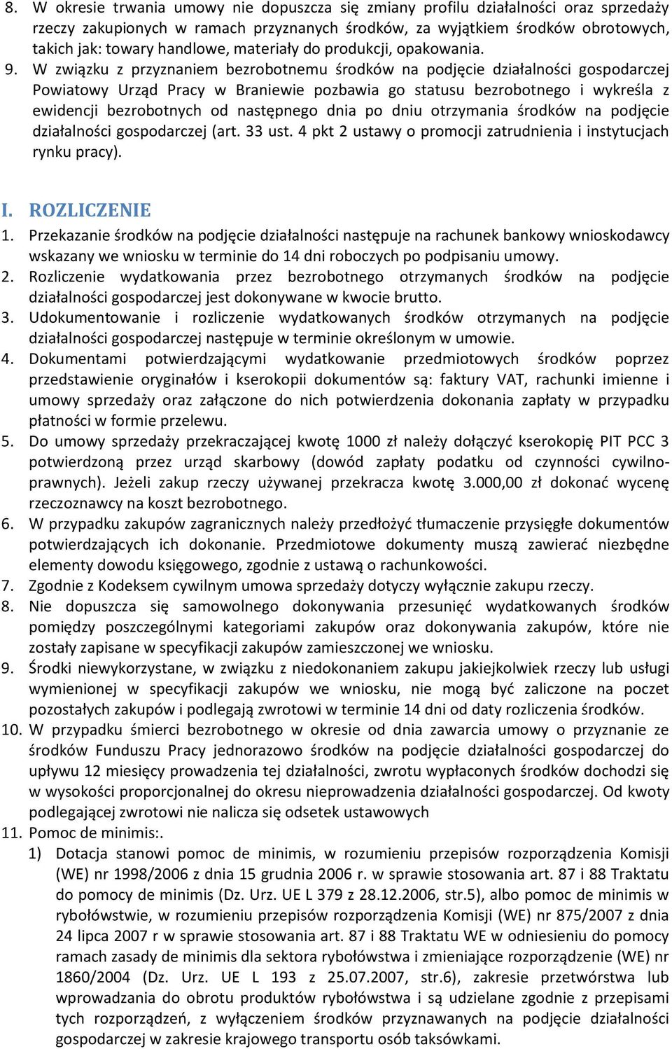 W związku z przyznaniem bezrobotnemu środków na podjęcie działalności gospodarczej Powiatowy Urząd Pracy w Braniewie pozbawia go statusu bezrobotnego i wykreśla z ewidencji bezrobotnych od następnego