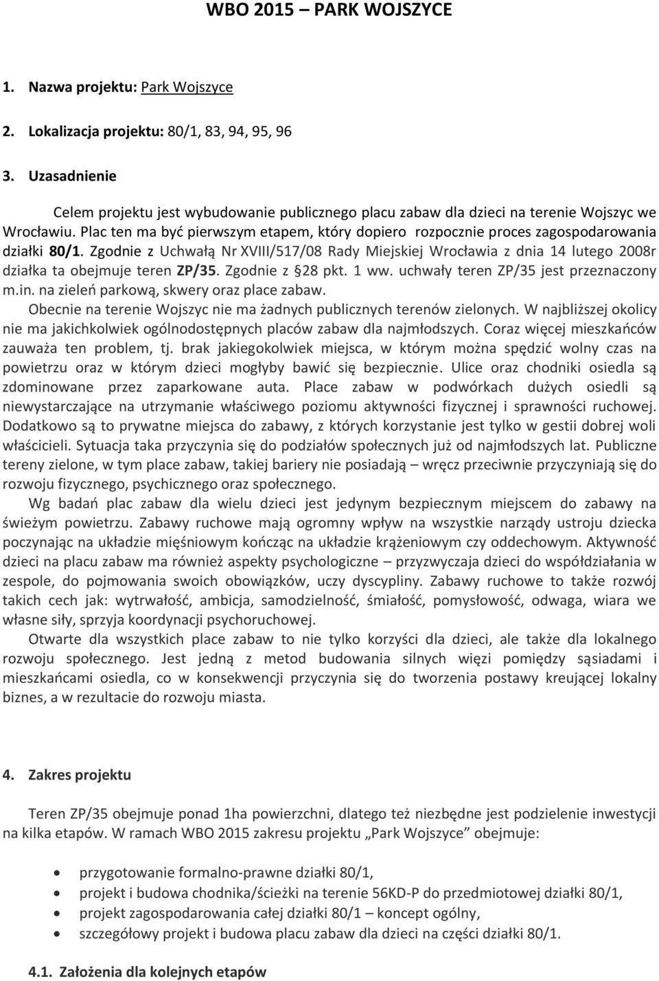 Plac ten ma być pierwszym etapem, który dopiero rozpocznie proces zagospodarowania działki 80/1.