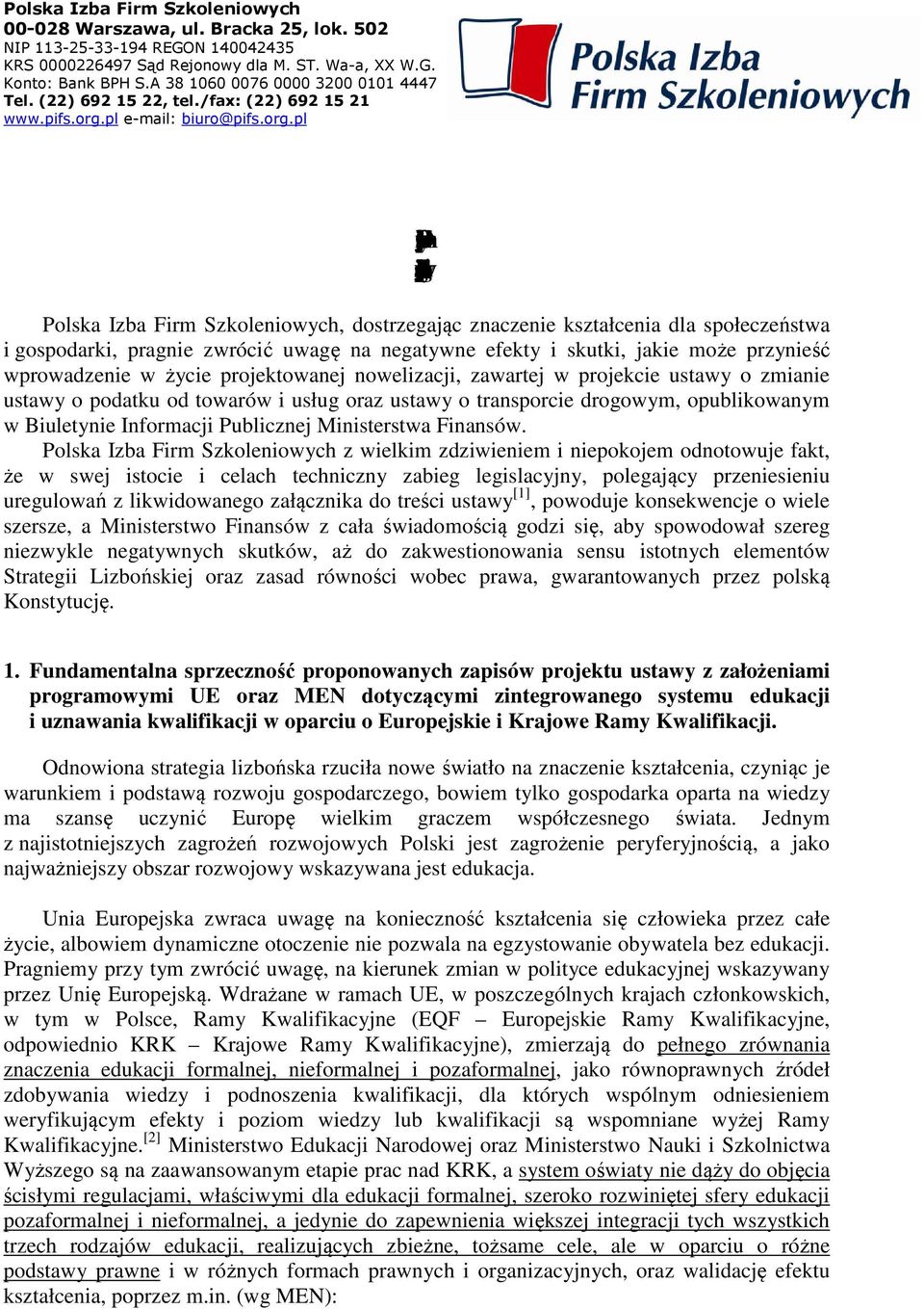 Polska Izba Firm Szkoleniowych, dostrzegając znaczenie kształcenia dla społeczeństwa i gospodarki, pragnie zwrócić uwagę na negatywne efekty i skutki, jakie może przynieść wprowadzenie w życie