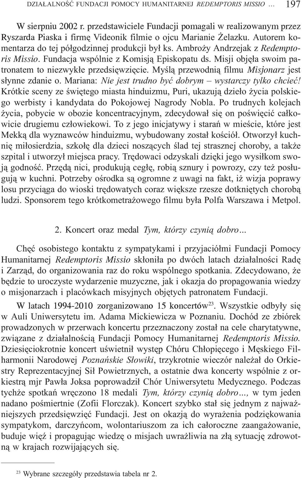 Ambro y Andrzejak z Redemptoris Missio. Fundacja wspólnie z Komisj¹ Episkopatu ds. Misji objê³a swoim patronatem to niezwyk³e przedsiêwziêcie. Myœl¹ przewodni¹ filmu Misjonarz jest s³ynne zdanie o.