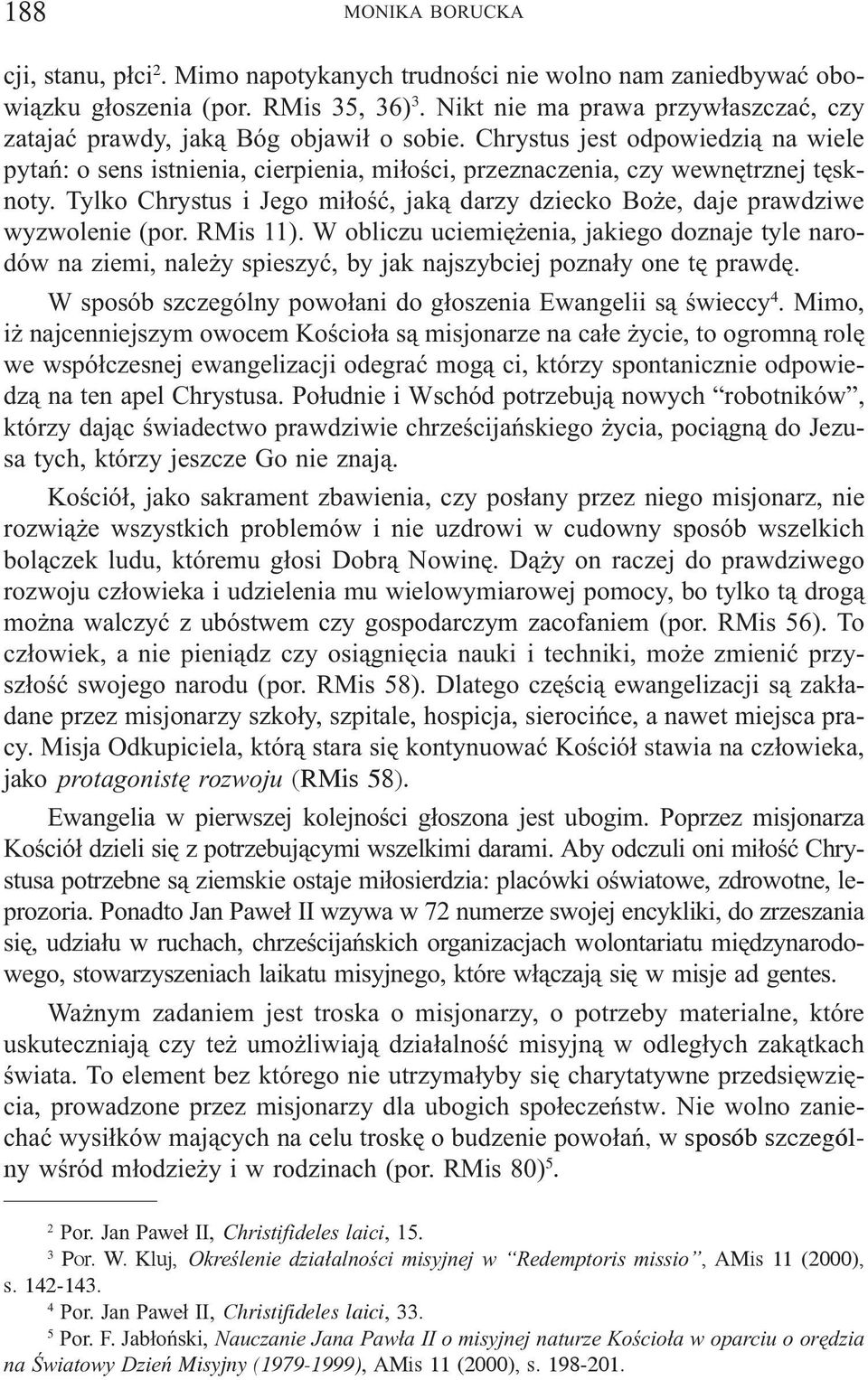 Tylko Chrystus i Jego mi³oœæ, jak¹ darzy dziecko Bo e, daje prawdziwe wyzwolenie (por. RMis 11).