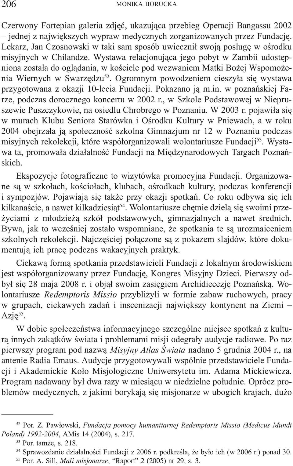 Wystawa relacjonuj¹ca jego pobyt w Zambii udostêpniona zosta³a do ogl¹dania, w koœciele pod wezwaniem Matki Bo ej Wspomo enia Wiernych w Swarzêdzu 52.