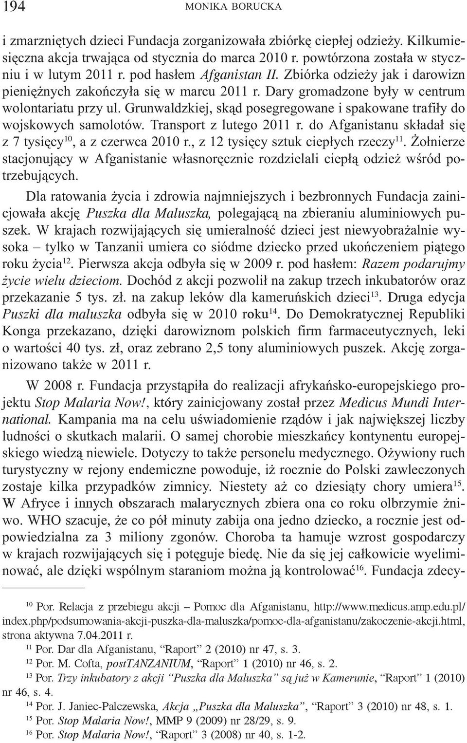 Grunwaldzkiej, sk¹d posegregowane i spakowane trafi³y do wojskowych samolotów. Transport z lutego 2011 r. do Afganistanu sk³ada³ siê z 7 tysiêcy 10, a z czerwca 2010 r.