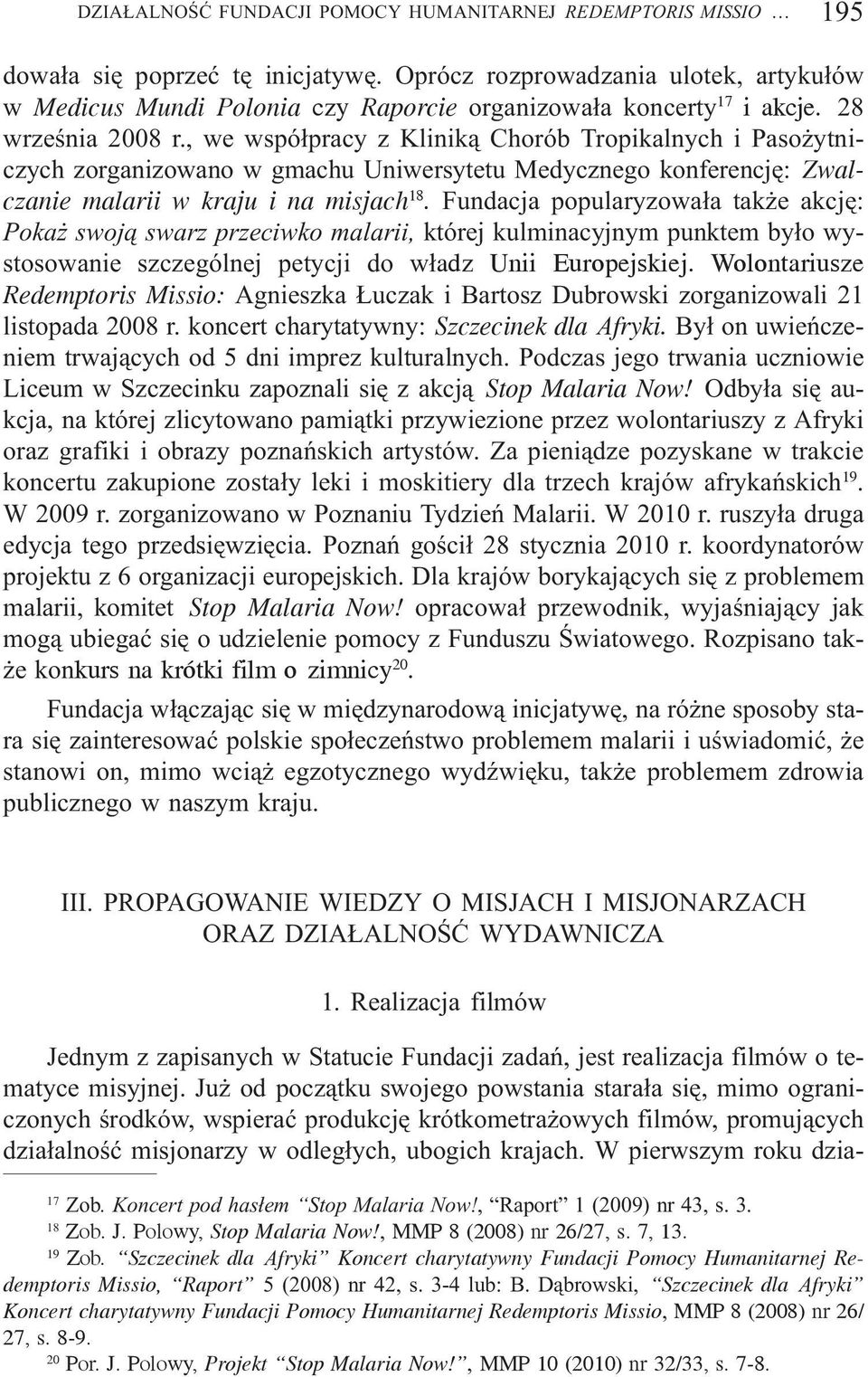 , we wspó³pracy z Klinik¹ Chorób Tropikalnych i Paso ytniczych zorganizowano w gmachu Uniwersytetu Medycznego konferencjê: Zwalczanie malarii w kraju i na misjach 18.