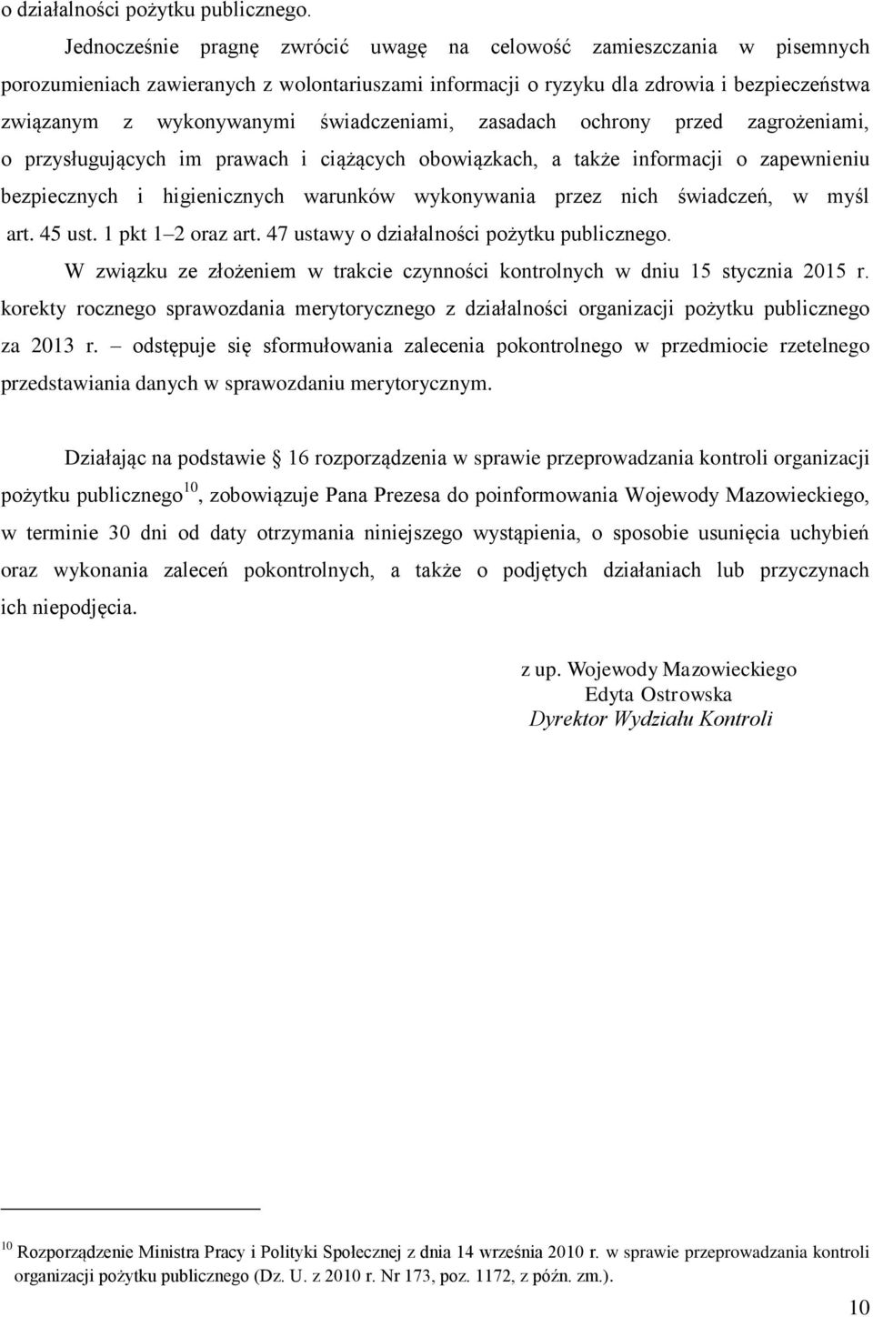 świadczeniami, zasadach ochrony przed zagrożeniami, o przysługujących im prawach i ciążących obowiązkach, a także informacji o zapewnieniu bezpiecznych i higienicznych warunków wykonywania przez nich