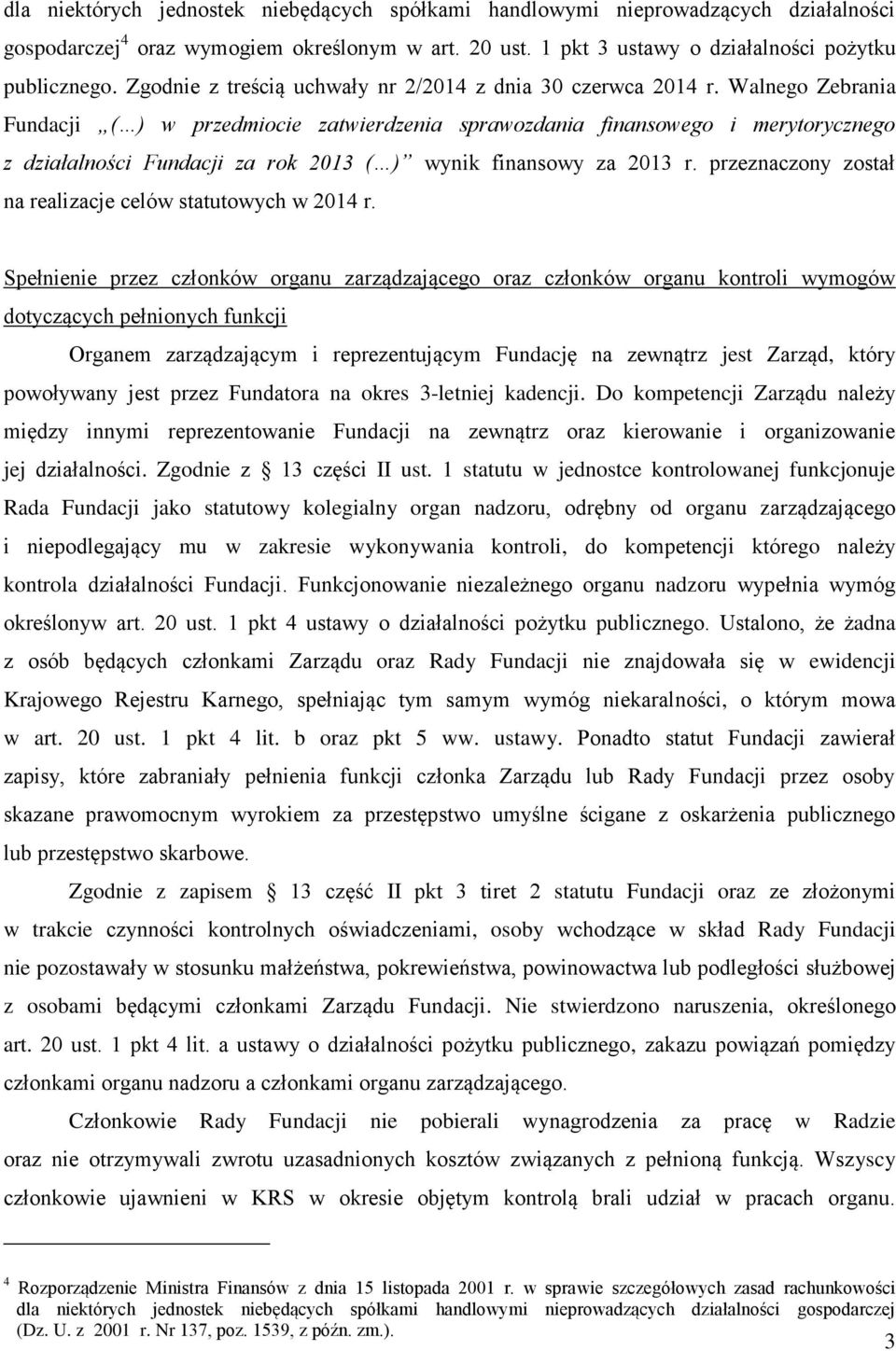 Walnego Zebrania Fundacji ( ) w przedmiocie zatwierdzenia sprawozdania finansowego i merytorycznego z działalności Fundacji za rok 2013 ( ) wynik finansowy za 2013 r.