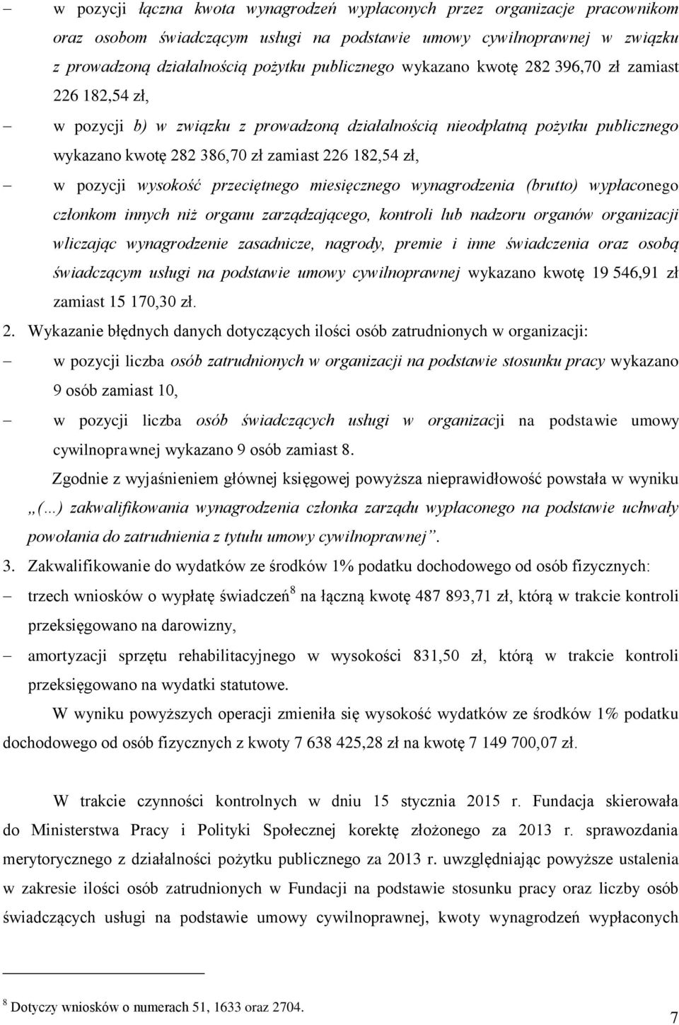 wysokość przeciętnego miesięcznego wynagrodzenia (brutto) wypłaconego członkom innych niż organu zarządzającego, kontroli lub nadzoru organów organizacji wliczając wynagrodzenie zasadnicze, nagrody,