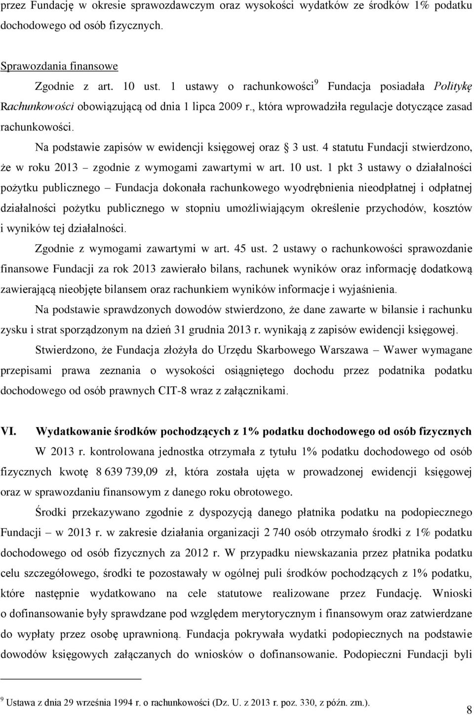 Na podstawie zapisów w ewidencji księgowej oraz 3 ust. 4 statutu Fundacji stwierdzono, że w roku 2013 zgodnie z wymogami zawartymi w art. 10 ust.