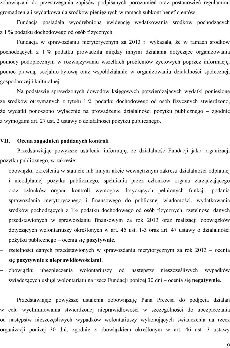 wykazała, że w ramach środków pochodzących z 1 % podatku prowadziła między innymi działania dotyczące organizowania pomocy podopiecznym w rozwiązywaniu wszelkich problemów życiowych poprzez