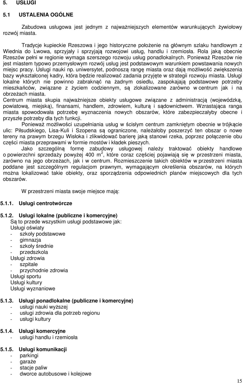 Rola jaką obecnie Rzeszów pełni w regionie wymaga szerszego rozwoju usług ponadlokalnych.