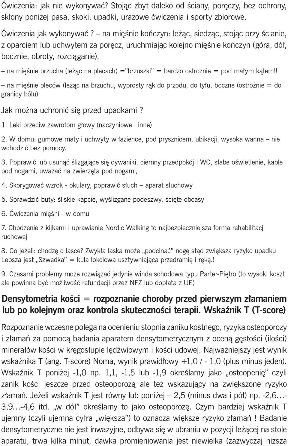 plecach) = brzuszki = bardzo ostrożnie = pod małym kątem!