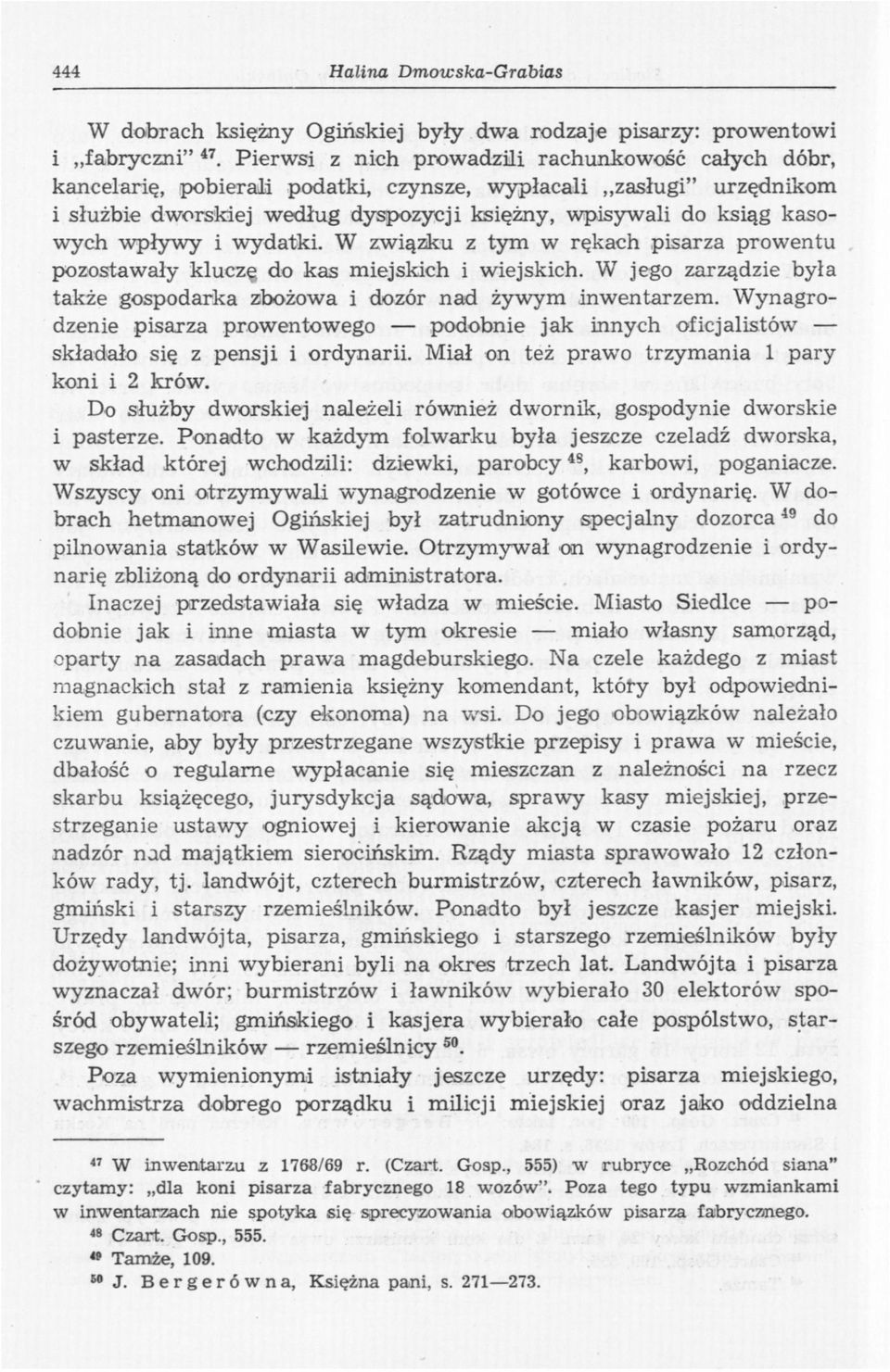 W związku z tym w rękach pisarza prowentu pozostawały kluczę do kas miejskich i wiejskich. W jego zarządzie była także gospodarka zbożowa i dozór nad żywym inwentarzem.