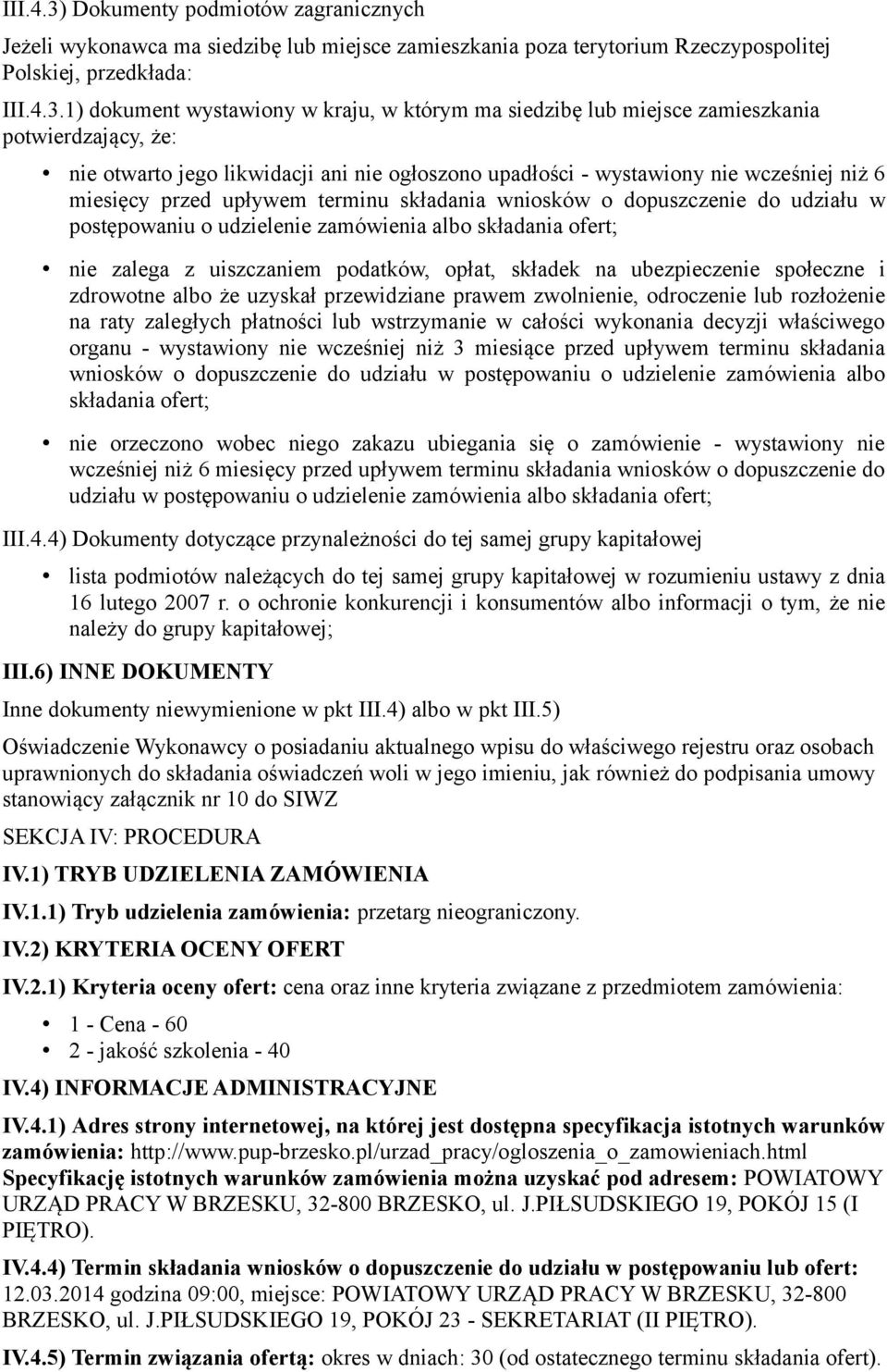 1) dokument wystawiony w kraju, w którym ma siedzibę lub miejsce zamieszkania potwierdzający, że: nie otwarto jego likwidacji ani nie ogłoszono upadłości - wystawiony nie wcześniej niż 6 miesięcy