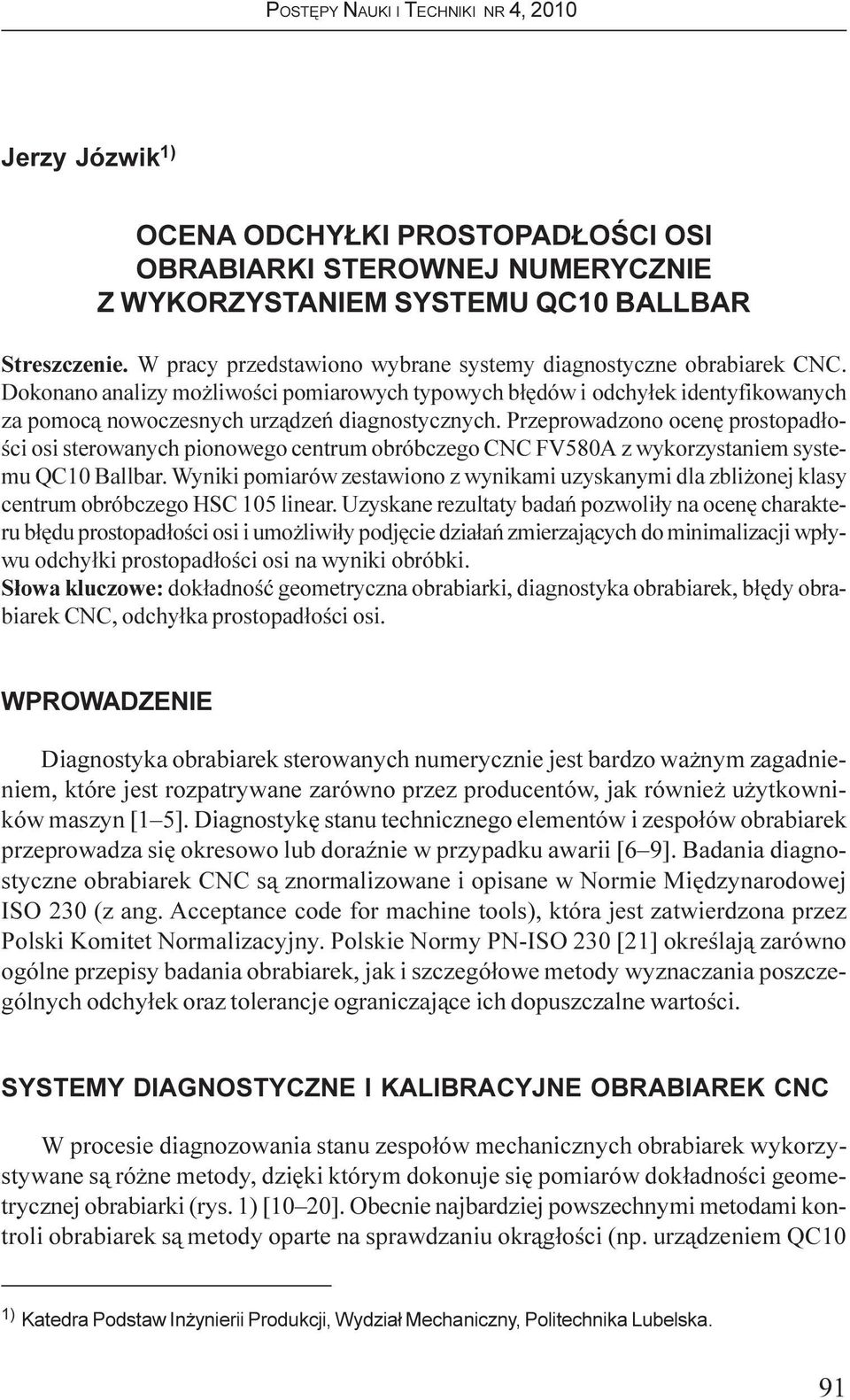 Przeprowadzono ocenê prostopad³oœci osi sterowanych pionowego centrum obróbczego CNC FV580A z wykorzystaniem systemu QC10 Ballbar.