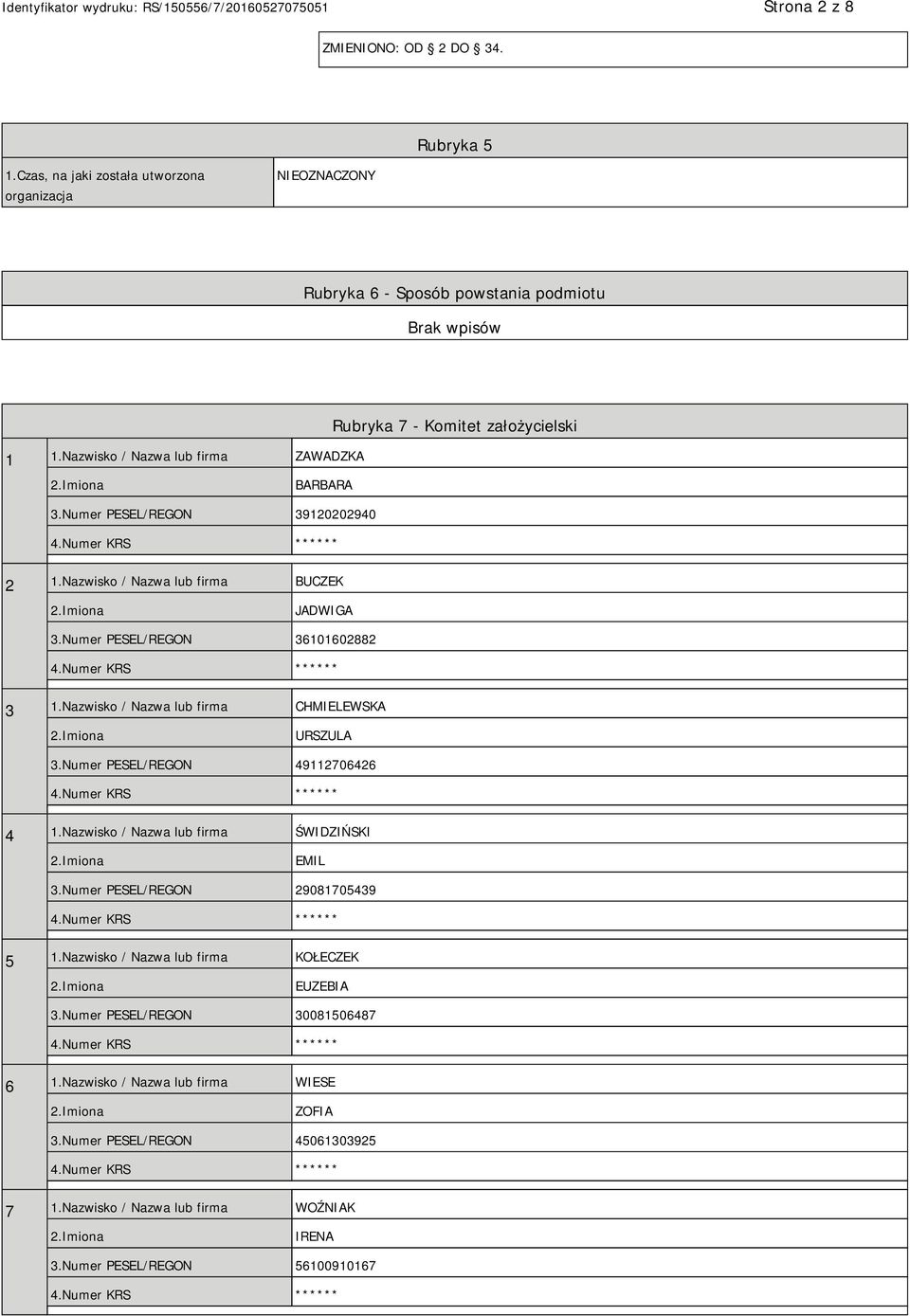 Numer PESEL/REGON 36101602882 3 1.Nazwisko / Nazwa lub firma CHMIELEWSKA URSZULA 3.Numer PESEL/REGON 49112706426 4 1.Nazwisko / Nazwa lub firma ŚWIDZIŃSKI EMIL 3.