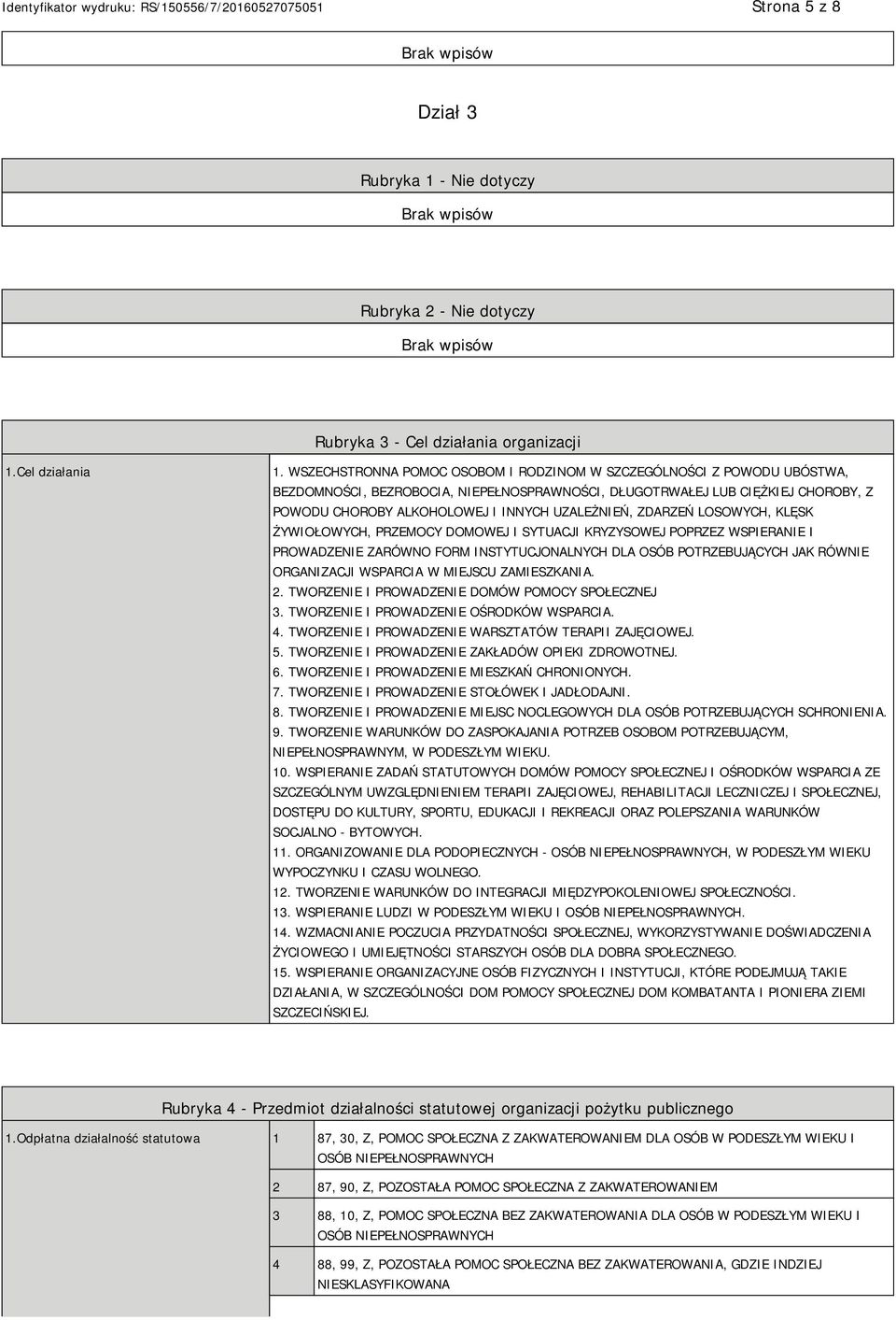UZALEŻNIEŃ, ZDARZEŃ LOSOWYCH, KLĘSK ŻYWIOŁOWYCH, PRZEMOCY DOMOWEJ I SYTUACJI KRYZYSOWEJ POPRZEZ WSPIERANIE I PROWADZENIE ZARÓWNO FORM INSTYTUCJONALNYCH DLA OSÓB POTRZEBUJĄCYCH JAK RÓWNIE ORGANIZACJI