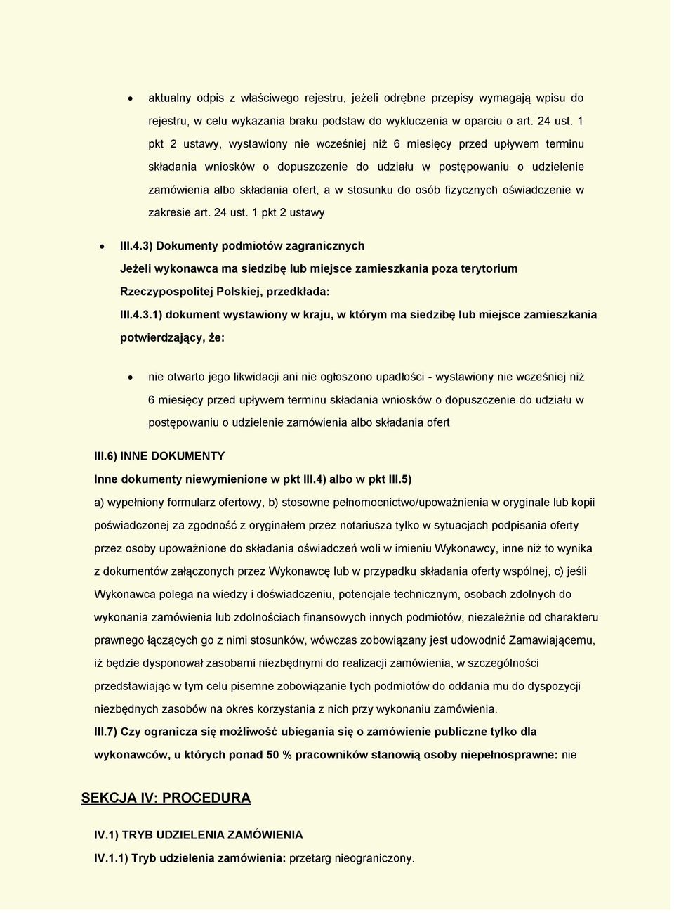osób fizycznych oświadczenie w zakresie art. 24 ust. 1 pkt 2 ustawy III.4.3) Dokumenty podmiotów zagranicznych Jeżeli wykonawca ma siedzibę lub miejsce zamieszkania poza terytorium Rzeczypospolitej Polskiej, przedkłada: III.