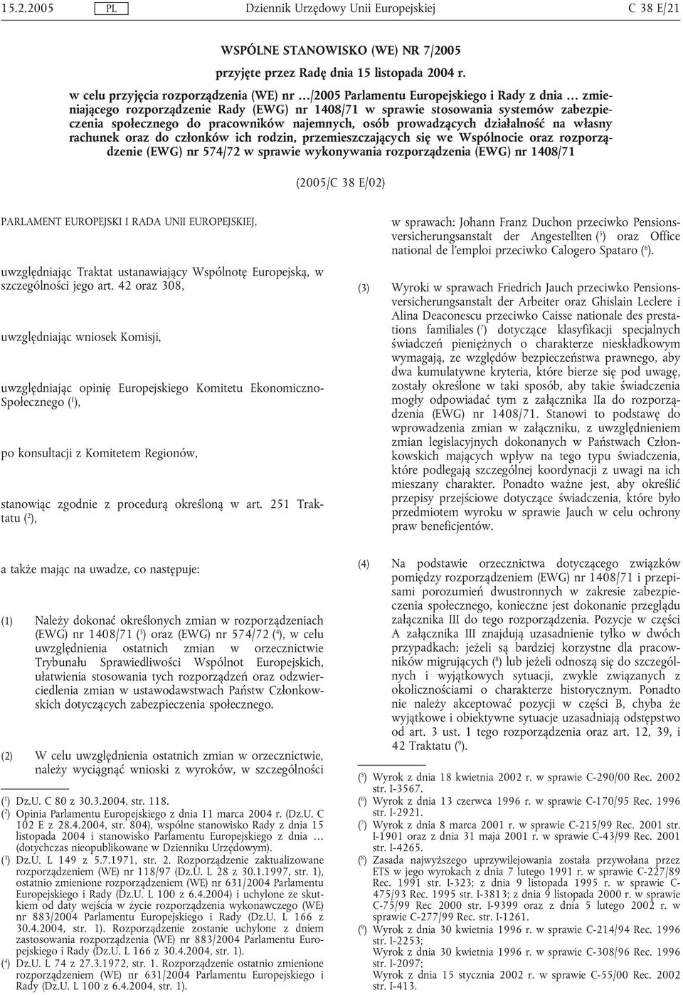 pracowników najemnych, osób prowadzących działalność na własny rachunek oraz do członków ich rodzin, przemieszczających się we Wspólnocie oraz rozporządzenie (EWG) nr 574/72 w sprawie wykonywania