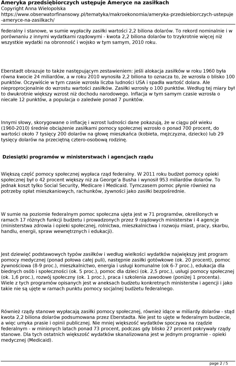 Eberstadt obrazuje to także następującym zestawieniem: jeśli alokacja zasiłków w roku 1960 była równa kwocie 24 miliardów, a w roku 2010 wynosiła 2,2 biliona to oznacza to, że wzrosła o blisko 100