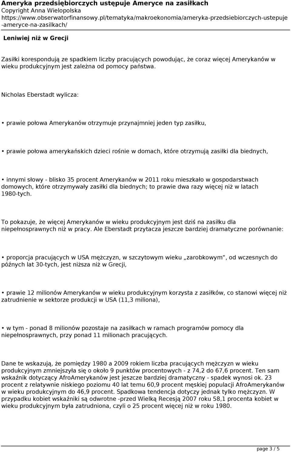 blisko 35 procent Amerykanów w 2011 roku mieszkało w gospodarstwach domowych, które otrzymywały zasiłki dla biednych; to prawie dwa razy więcej niż w latach 1980-tych.