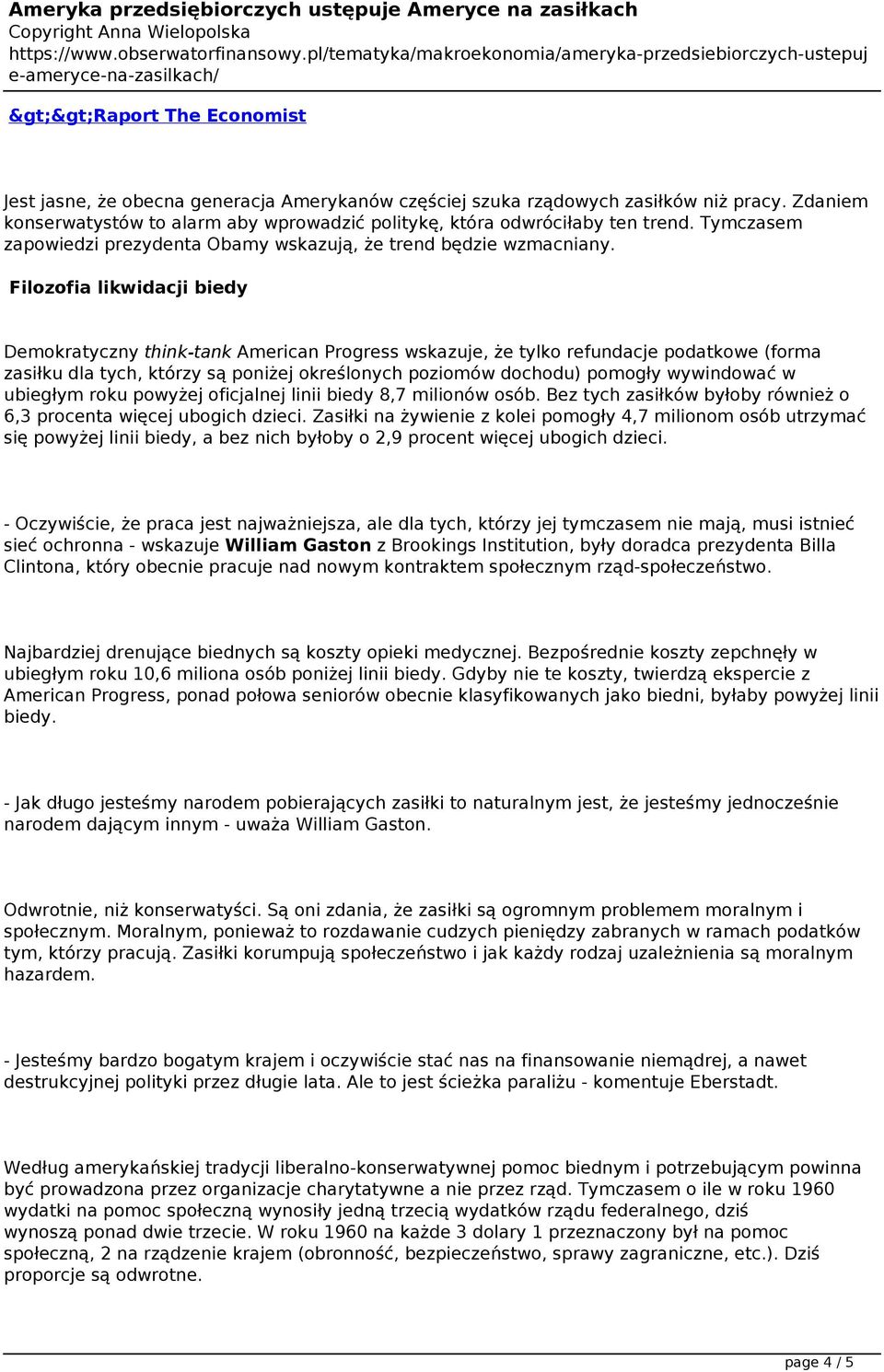 Zdaniem konserwatystów to alarm aby wprowadzić politykę, która odwróciłaby ten trend. Tymczasem zapowiedzi prezydenta Obamy wskazują, że trend będzie wzmacniany.