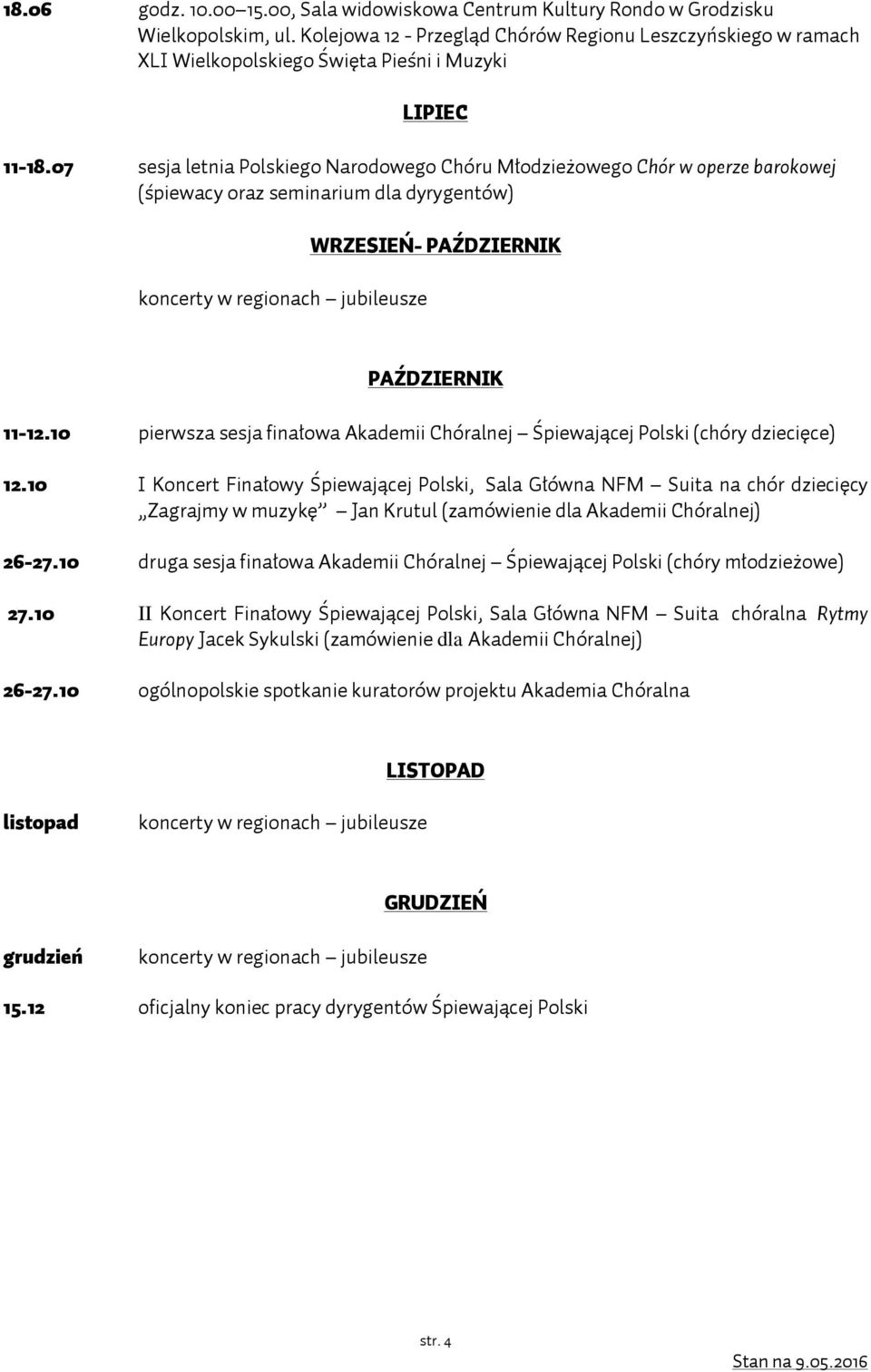 07 sesja letnia Polskiego Narodowego Chóru Młodzieżowego Chór w operze barokowej (śpiewacy oraz seminarium dla dyrygentów) WRZESIEŃ- PAŹDZIERNIK PAŹDZIERNIK 11-12.