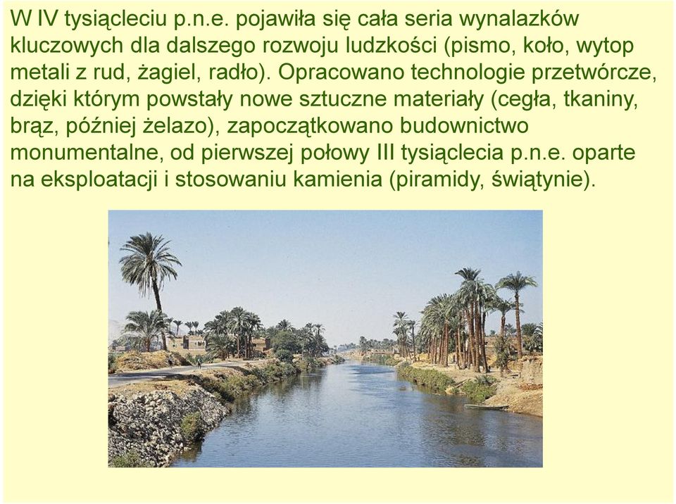 pojawiła się cała seria wynalazków kluczowych dla dalszego rozwoju ludzkości (pismo, koło, wytop metali z