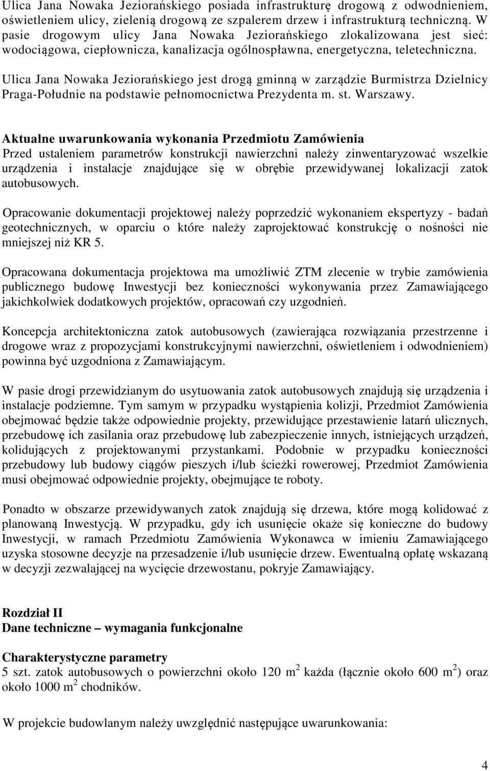 Ulica Jana Nowaka Jeziorańskiego jest drogą gminną w zarządzie Burmistrza Dzielnicy Praga-Południe na podstawie pełnomocnictwa Prezydenta m. st. Warszawy.