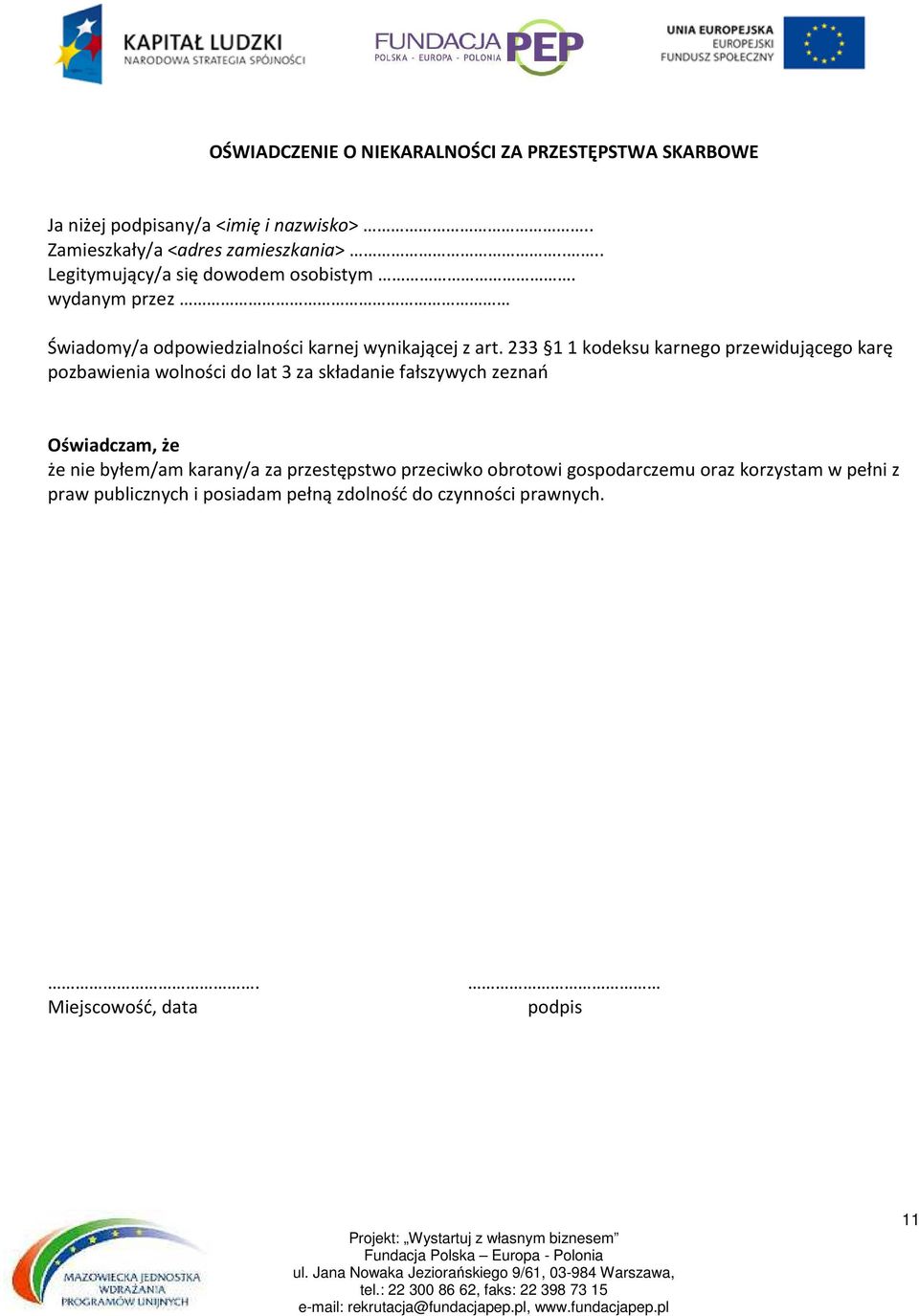 233 1 1 kodeksu karnego przewidującego karę pozbawienia wolności do lat 3 za składanie fałszywych zeznań Oświadczam, że że nie byłem/am