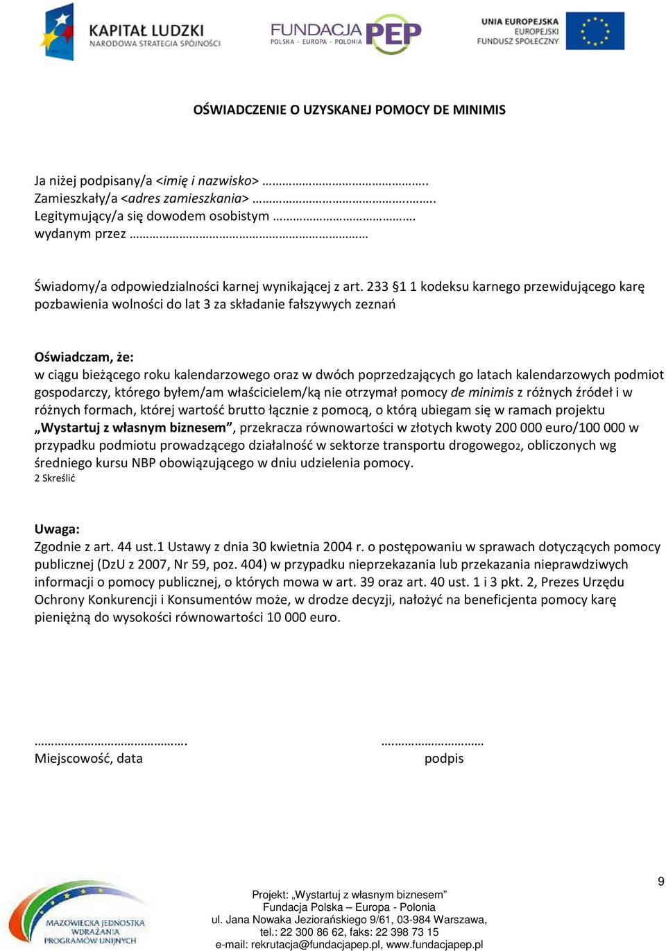 233 1 1 kodeksu karnego przewidującego karę pozbawienia wolności do lat 3 za składanie fałszywych zeznań Oświadczam, że: w ciągu bieżącego roku kalendarzowego oraz w dwóch poprzedzających go latach