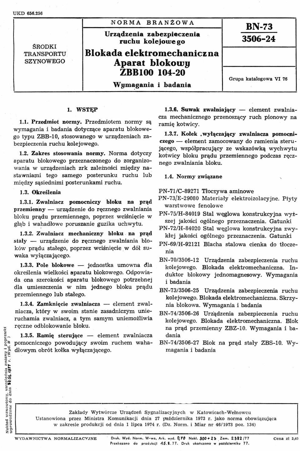 Przedmiotem normy są wymagania dotyczące aparatu blokowego typu ZBB10, stosowanego w urządzeniach zabezpieczenia ruchu kolejowego. 1.2. Zakres stosowania normy.