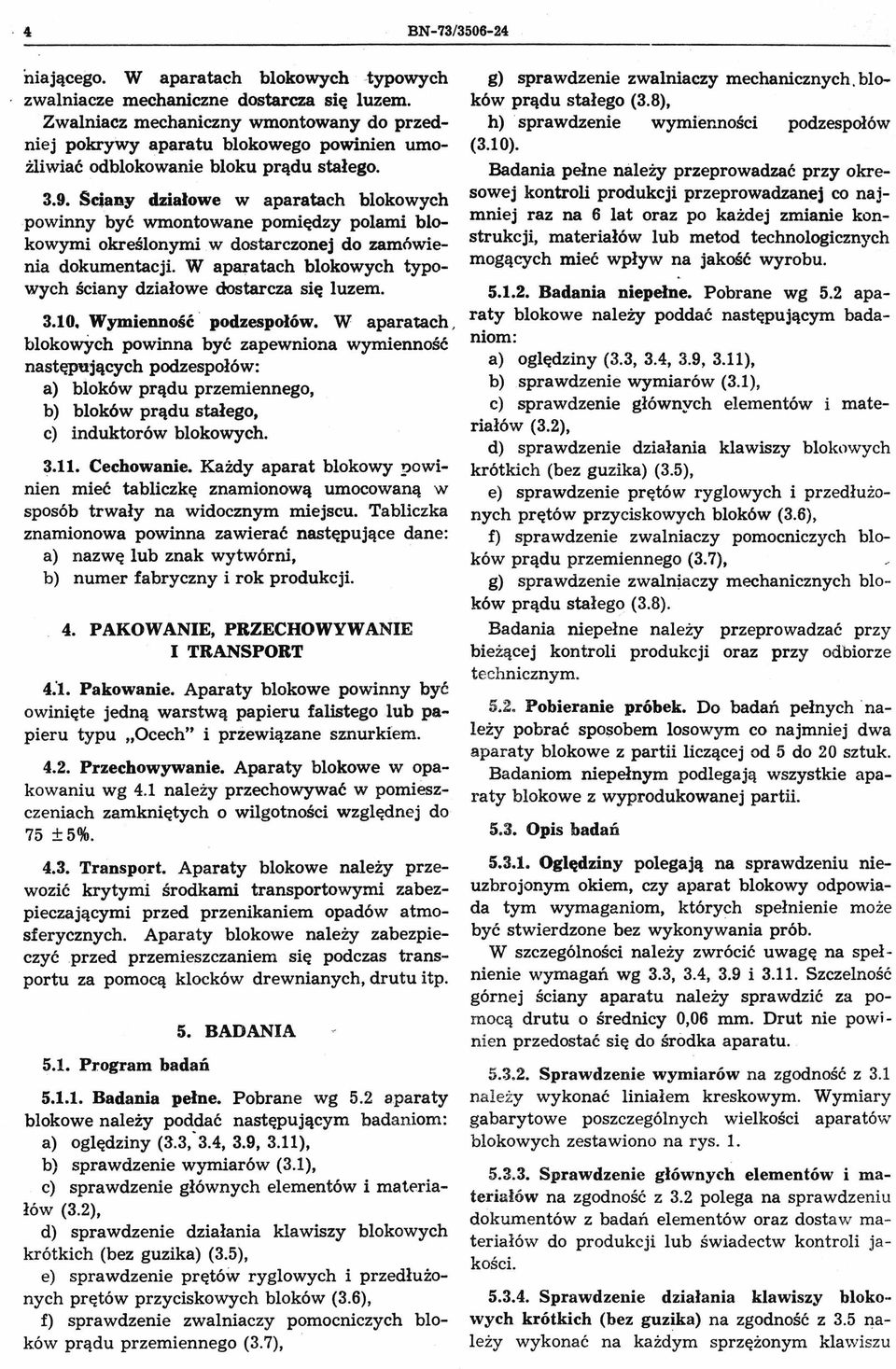 iany działowe w aparatach blokowych powinny być wmontowane pomiędzy polami blokowymi określonymi.w dostarczonej do zamówienia dokumentacji.