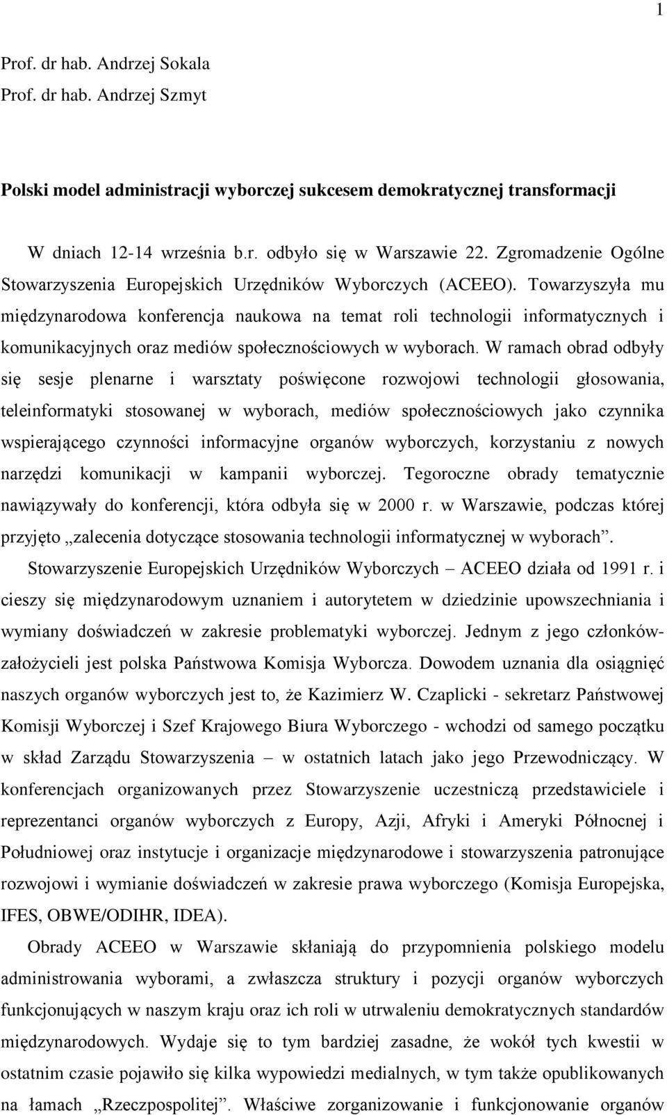 Towarzyszyła mu międzynarodowa konferencja naukowa na temat roli technologii informatycznych i komunikacyjnych oraz mediów społecznościowych w wyborach.