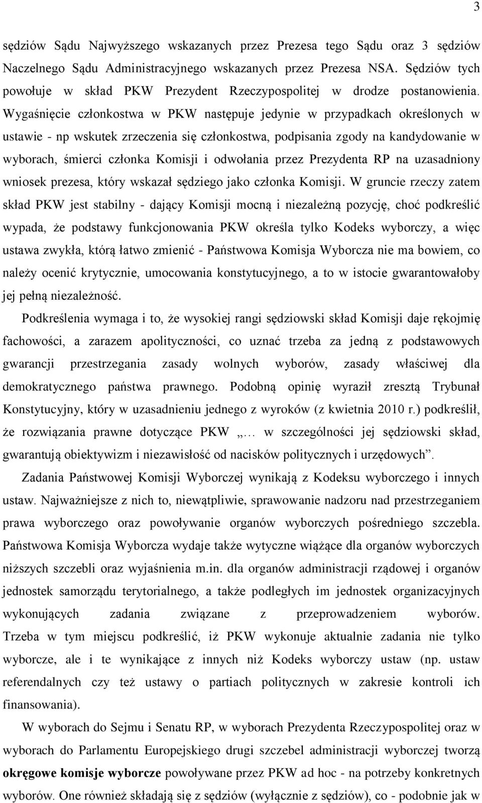 Wygaśnięcie członkostwa w PKW następuje jedynie w przypadkach określonych w ustawie - np wskutek zrzeczenia się członkostwa, podpisania zgody na kandydowanie w wyborach, śmierci członka Komisji i