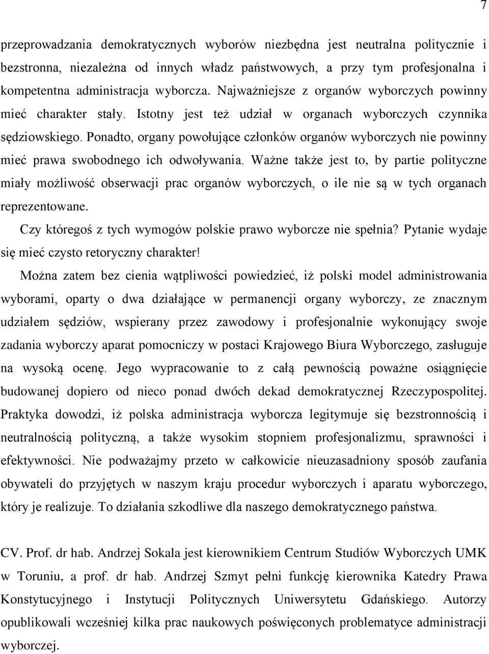 Ponadto, organy powołujące członków organów wyborczych nie powinny mieć prawa swobodnego ich odwoływania.