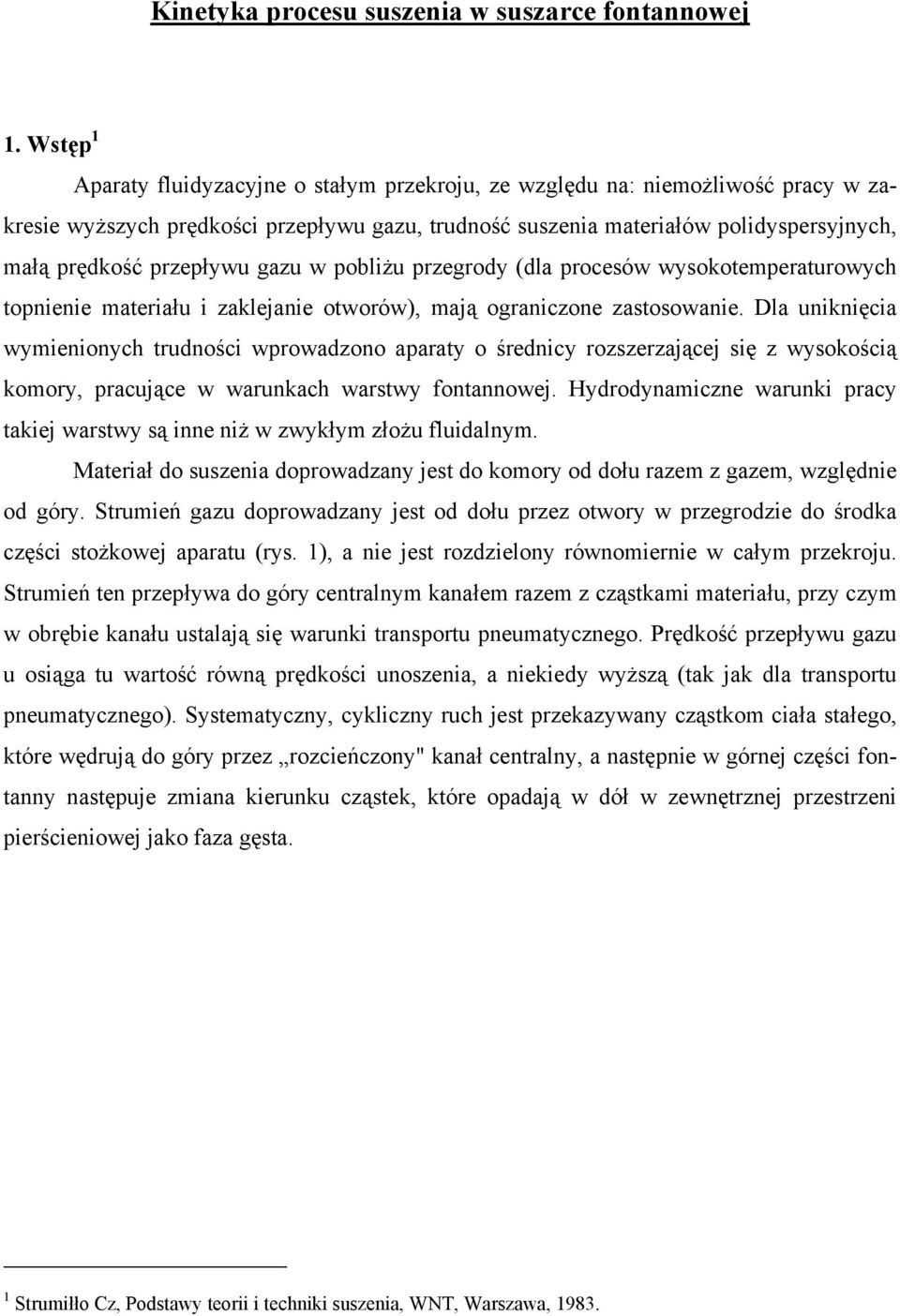 przepływu gazu w pobliżu przegrody (dla procesów wysokotemperaturowych topnienie materiału i zaklejanie otworów), mają ograniczone zastosowanie.