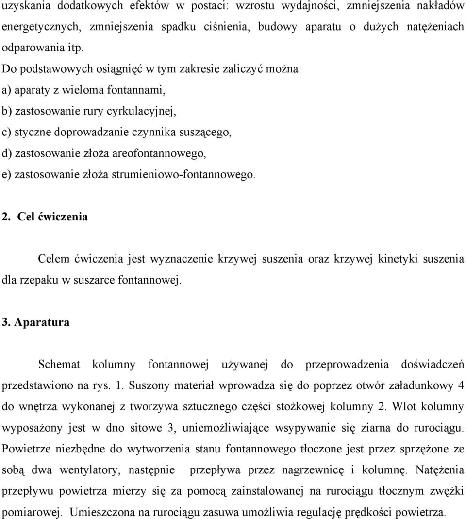 areofontannowego, e) zastosowanie złoża strumieniowo-fontannowego. 2. Cel ćwiczenia Celem ćwiczenia jest wyznaczenie krzywej suszenia oraz krzywej kinetyki suszenia dla rzepaku w suszarce fontannowej.