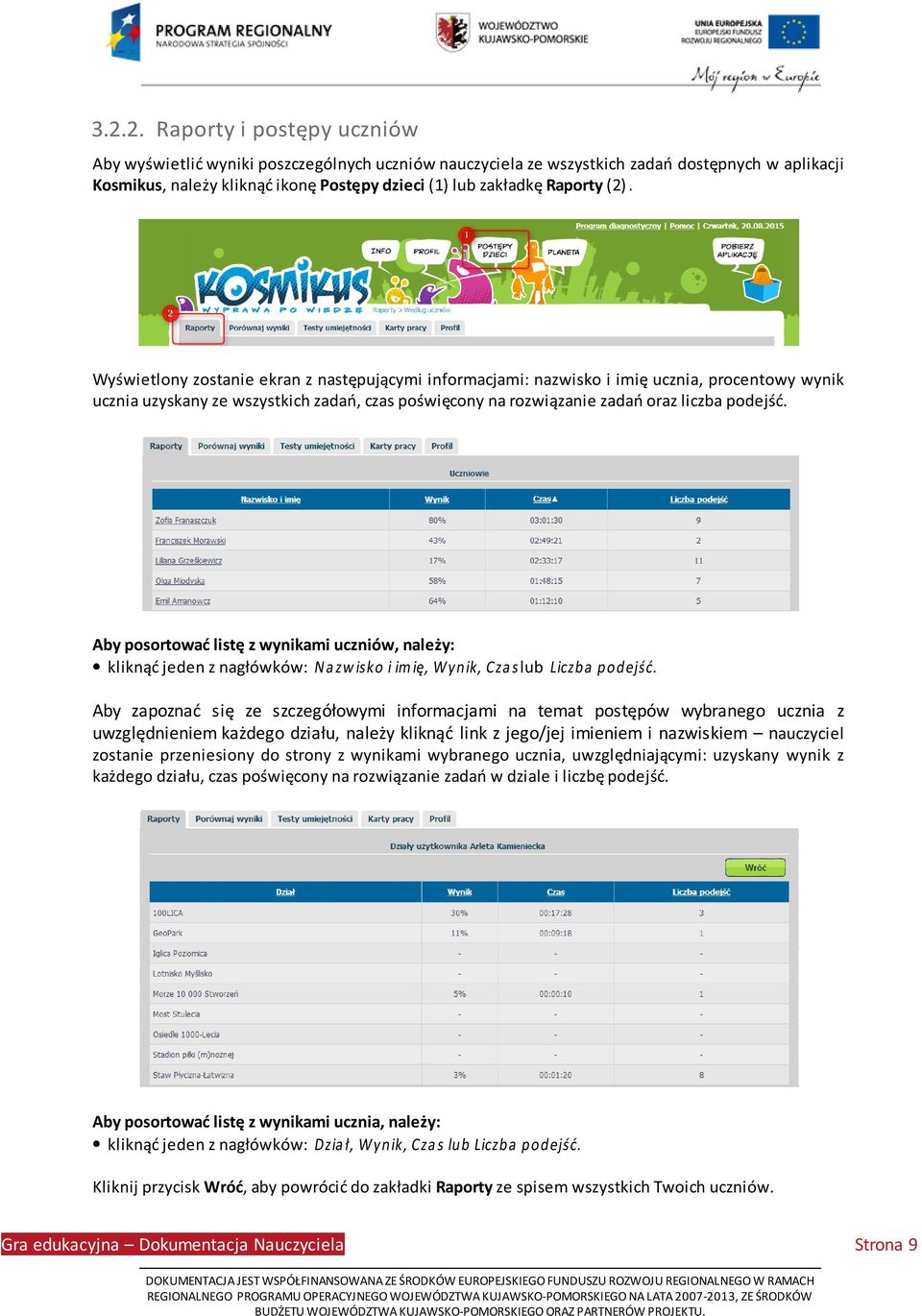 Wyświetlony zostanie ekran z następującymi informacjami: nazwisko i imię ucznia, procentowy wynik ucznia uzyskany ze wszystkich zadań, czas poświęcony na rozwiązanie zadań oraz liczba podejść.