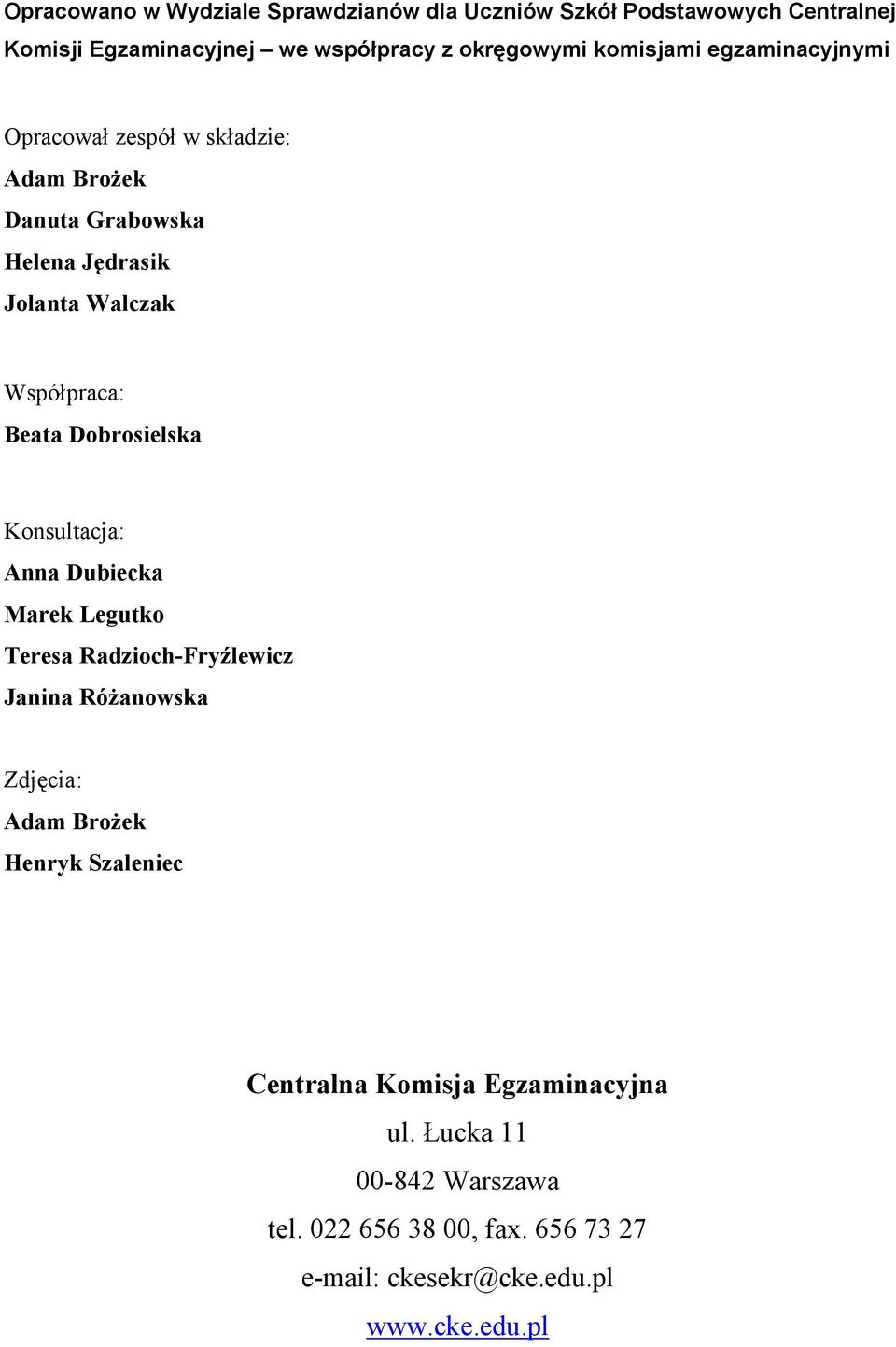 Dobrosielska Konsultacja: Anna Dubiecka Marek Legutko Teresa Radzioch-Fryźlewicz Janina Różanowska Zdjęcia: Adam Brożek Henryk