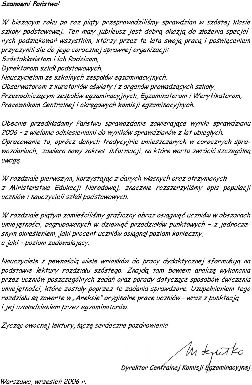 Szóstoklasistom i ich Rodzicom, Dyrektorom szkół podstawowych, Nauczycielom ze szkolnych zespołów egzaminacyjnych, Obserwatorom z kuratoriów oświaty i z organów prowadzących szkoły, Przewodniczącym