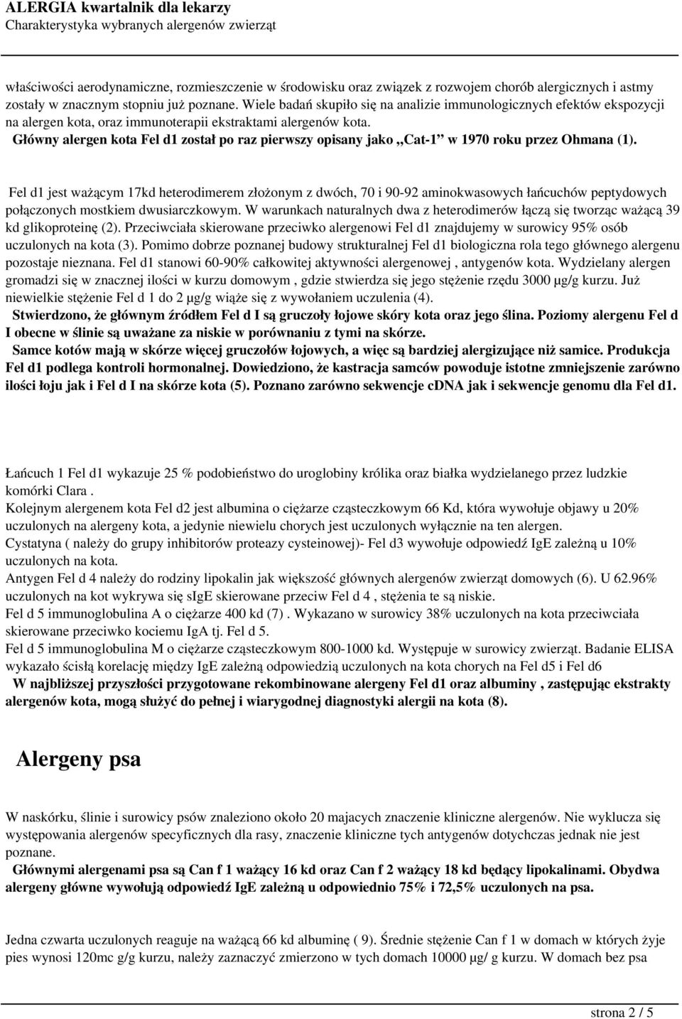 Główny alergen kota Fel d1 został po raz pierwszy opisany jako Cat-1 w 1970 roku przez Ohmana (1).