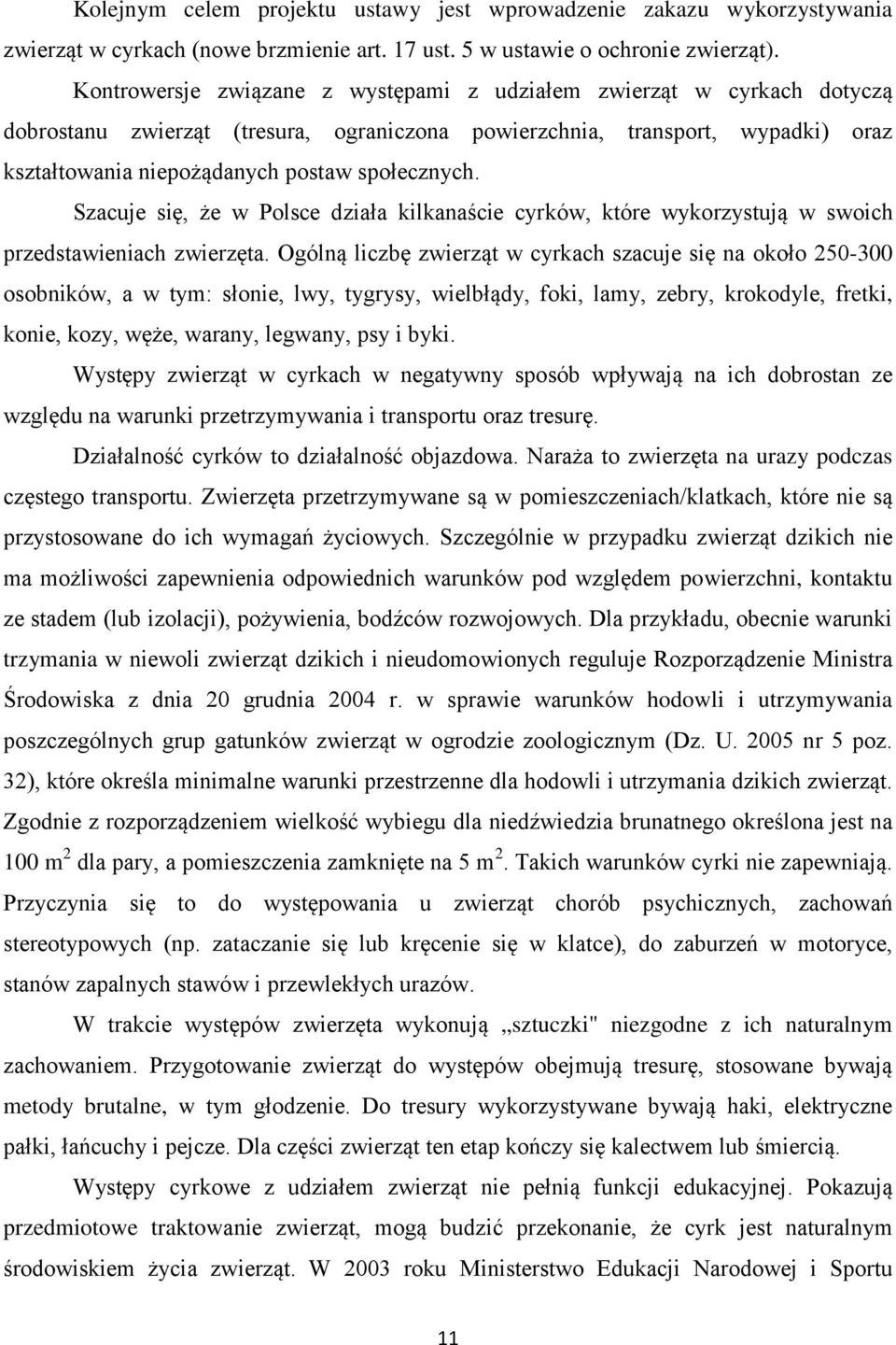 Szacuje się, że w Polsce działa kilkanaście cyrków, które wykorzystują w swoich przedstawieniach zwierzęta.