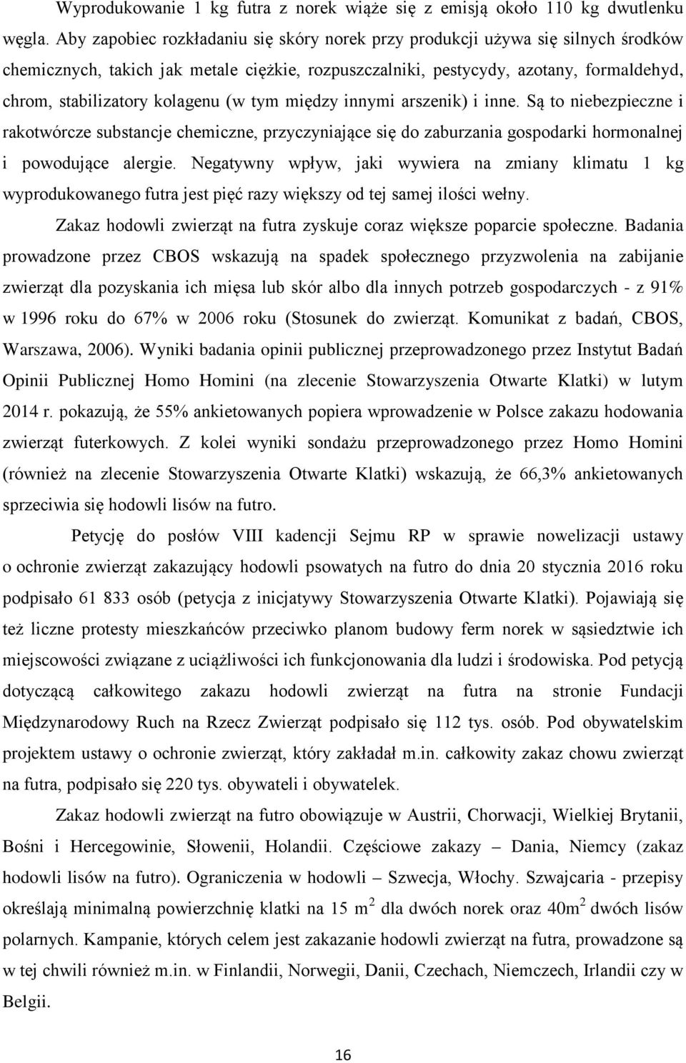 kolagenu (w tym między innymi arszenik) i inne. Są to niebezpieczne i rakotwórcze substancje chemiczne, przyczyniające się do zaburzania gospodarki hormonalnej i powodujące alergie.