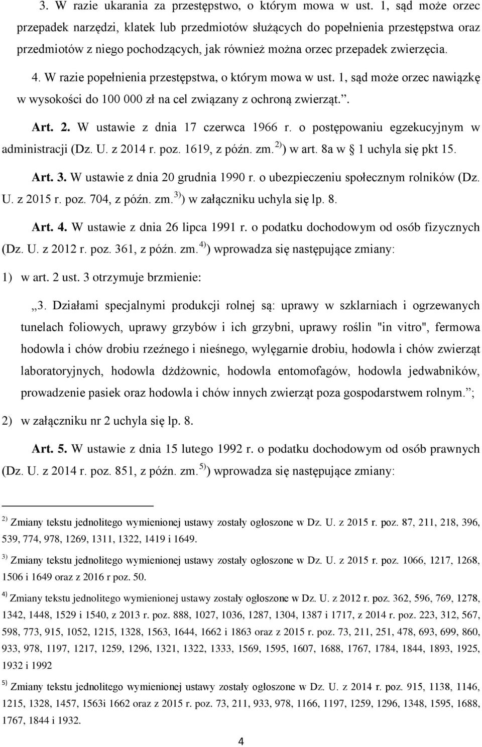 W razie popełnienia przestępstwa, o którym mowa w ust. 1, sąd może orzec nawiązkę w wysokości do 100 000 zł na cel związany z ochroną zwierząt.. Art. 2. W ustawie z dnia 17 czerwca 1966 r.