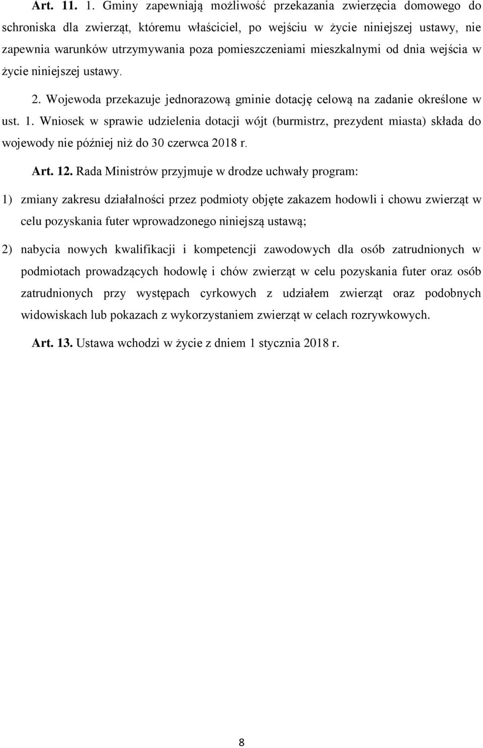 pomieszczeniami mieszkalnymi od dnia wejścia w życie niniejszej ustawy. 2. Wojewoda przekazuje jednorazową gminie dotację celową na zadanie określone w ust. 1.
