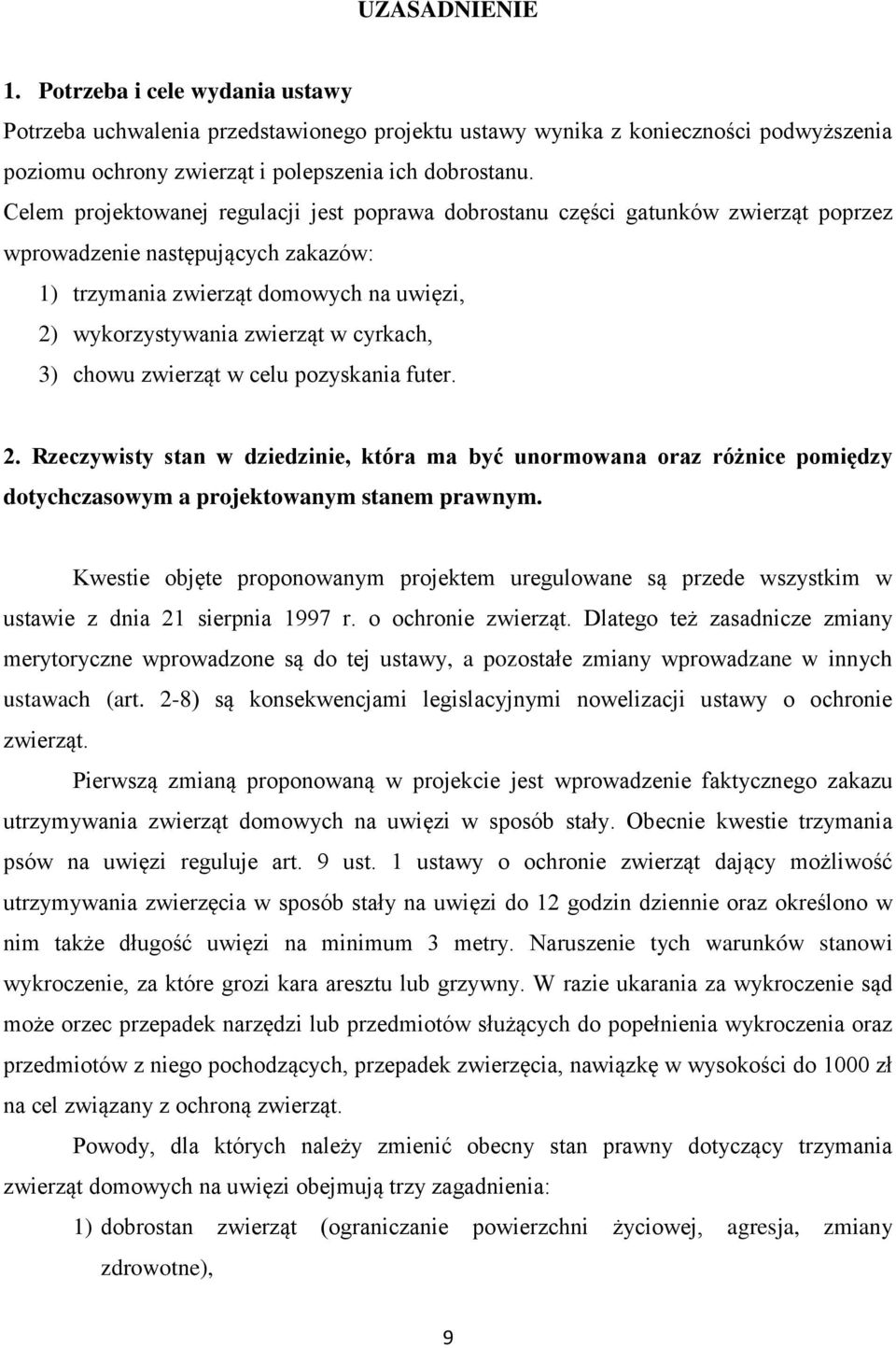 cyrkach, 3) chowu zwierząt w celu pozyskania futer. 2. Rzeczywisty stan w dziedzinie, która ma być unormowana oraz różnice pomiędzy dotychczasowym a projektowanym stanem prawnym.