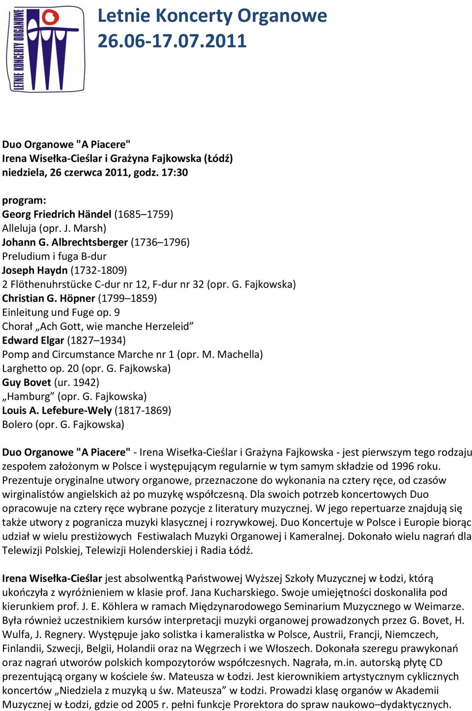 Albrechtsberger (1736 1796) Preludium i fuga B-dur Joseph Haydn (1732-1809) 2 Flöthenuhrstücke C-dur nr 12, F-dur nr 32 (opr. G. Fajkowska) Christian G. Höpner (1799 1859) Einleitung und Fuge op.