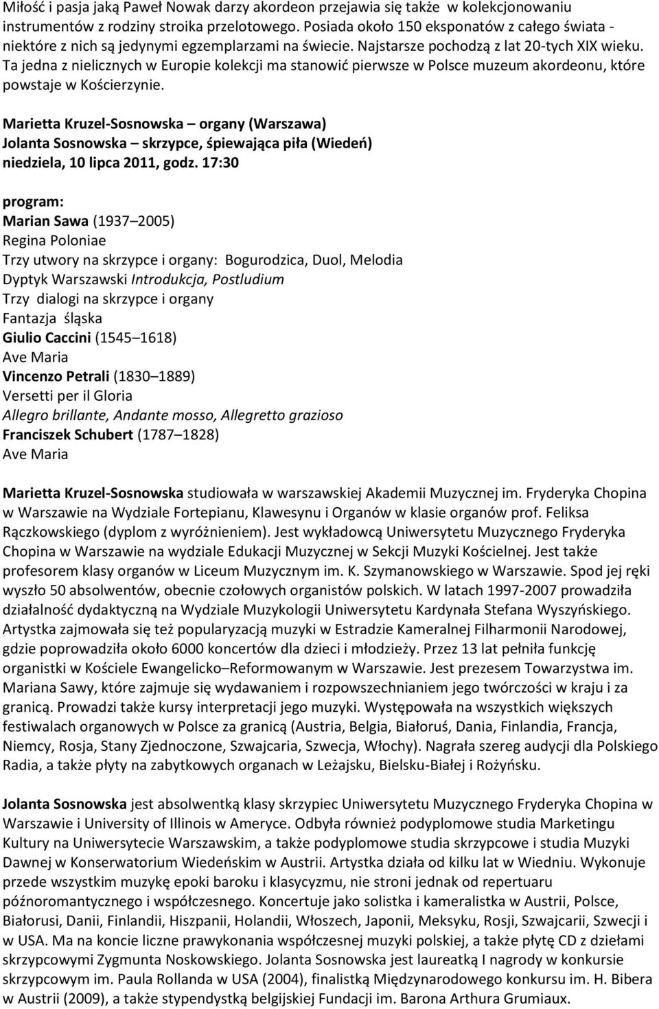 Ta jedna z nielicznych w Europie kolekcji ma stanowid pierwsze w Polsce muzeum akordeonu, które powstaje w Kościerzynie.