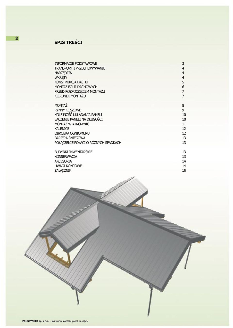 PANELI 10 ŁĄCZENIE PANELI NA DŁUGOŚCI 10 MONTAŻ WIATROWNIC 11 KALENICE 12 OBRÓBKA OGNIOMURU 12 BARIERA ŚNIEGOWA 13